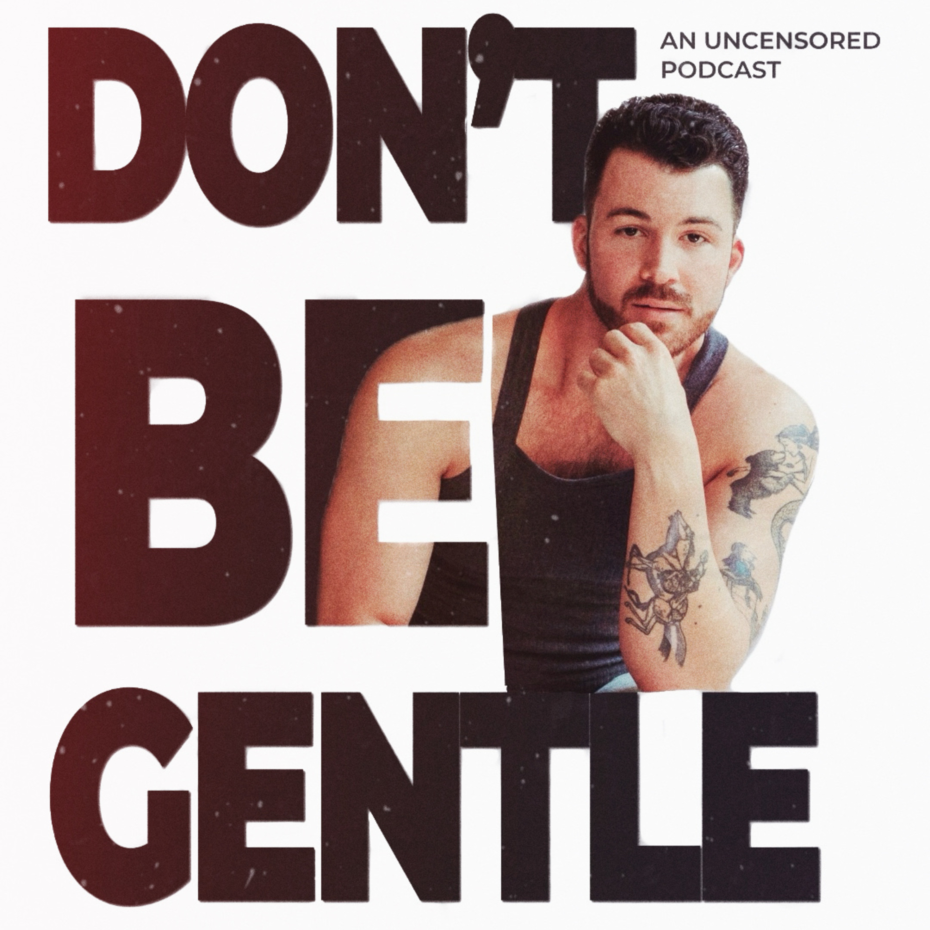 Donβt Be Gentle