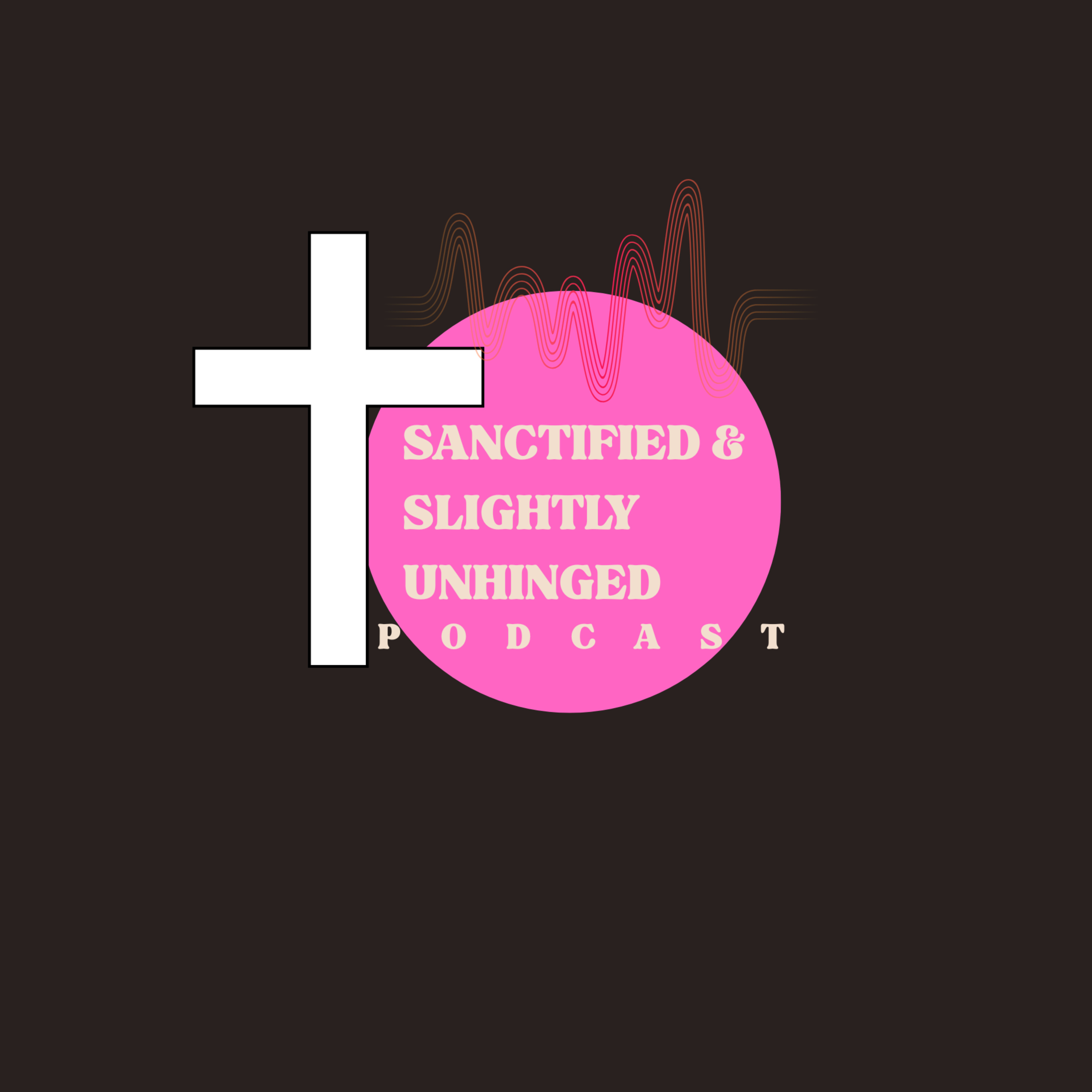 Sanctified & Slightly Unhinged podcast artwork