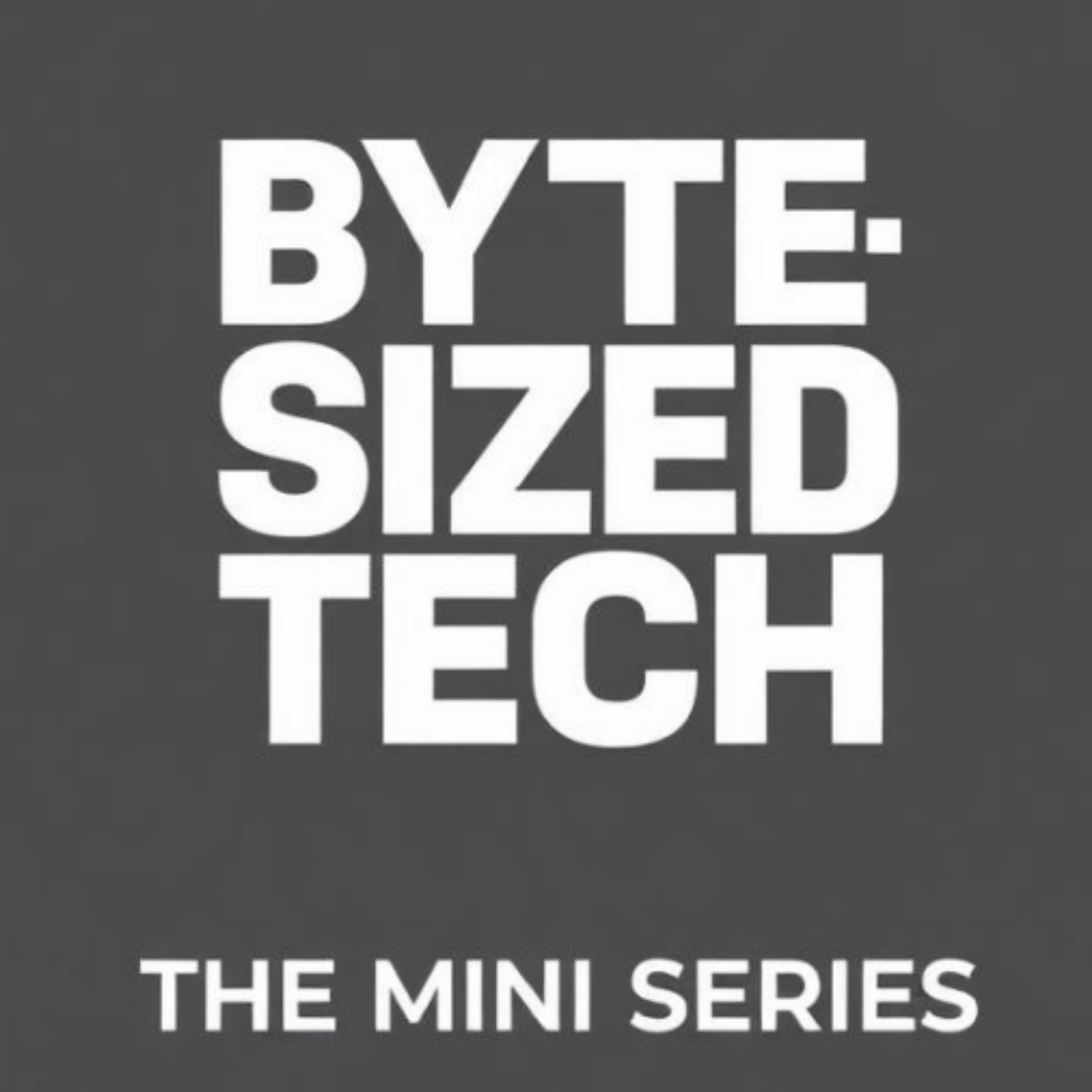 Byte-Sized Tech - The Mini Series