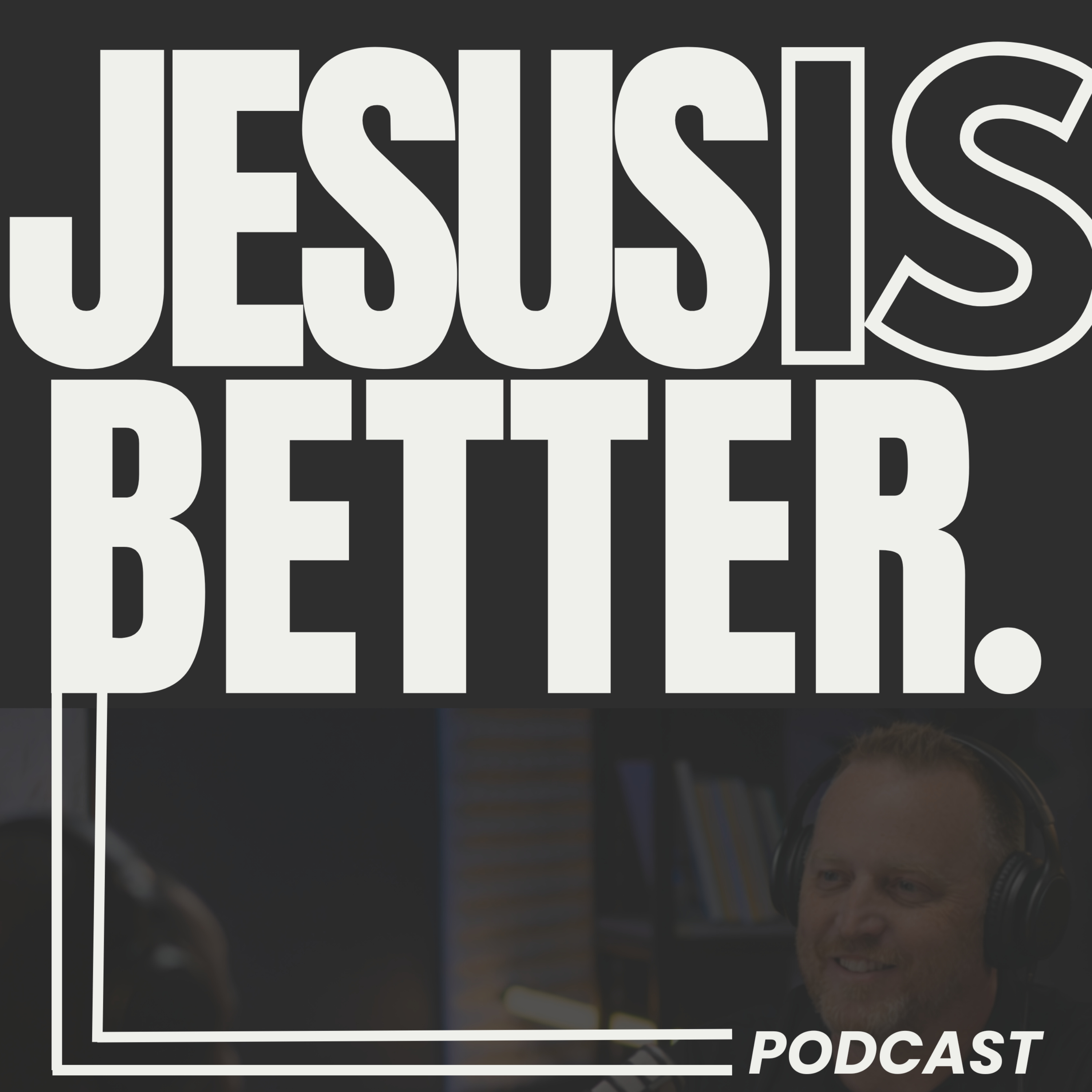 Jesus is Better