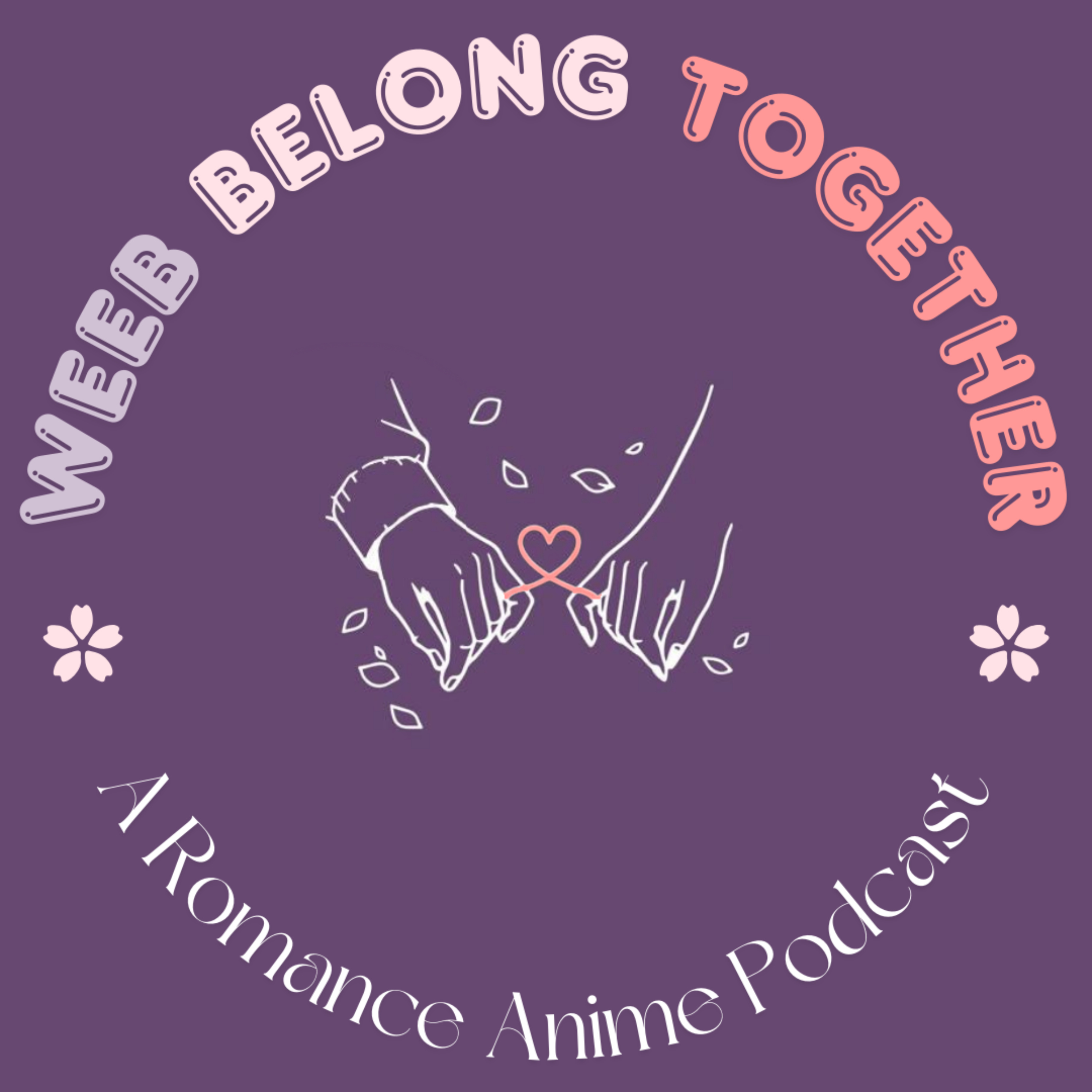 Weeb Belong Together: A Romance Anime Podcast