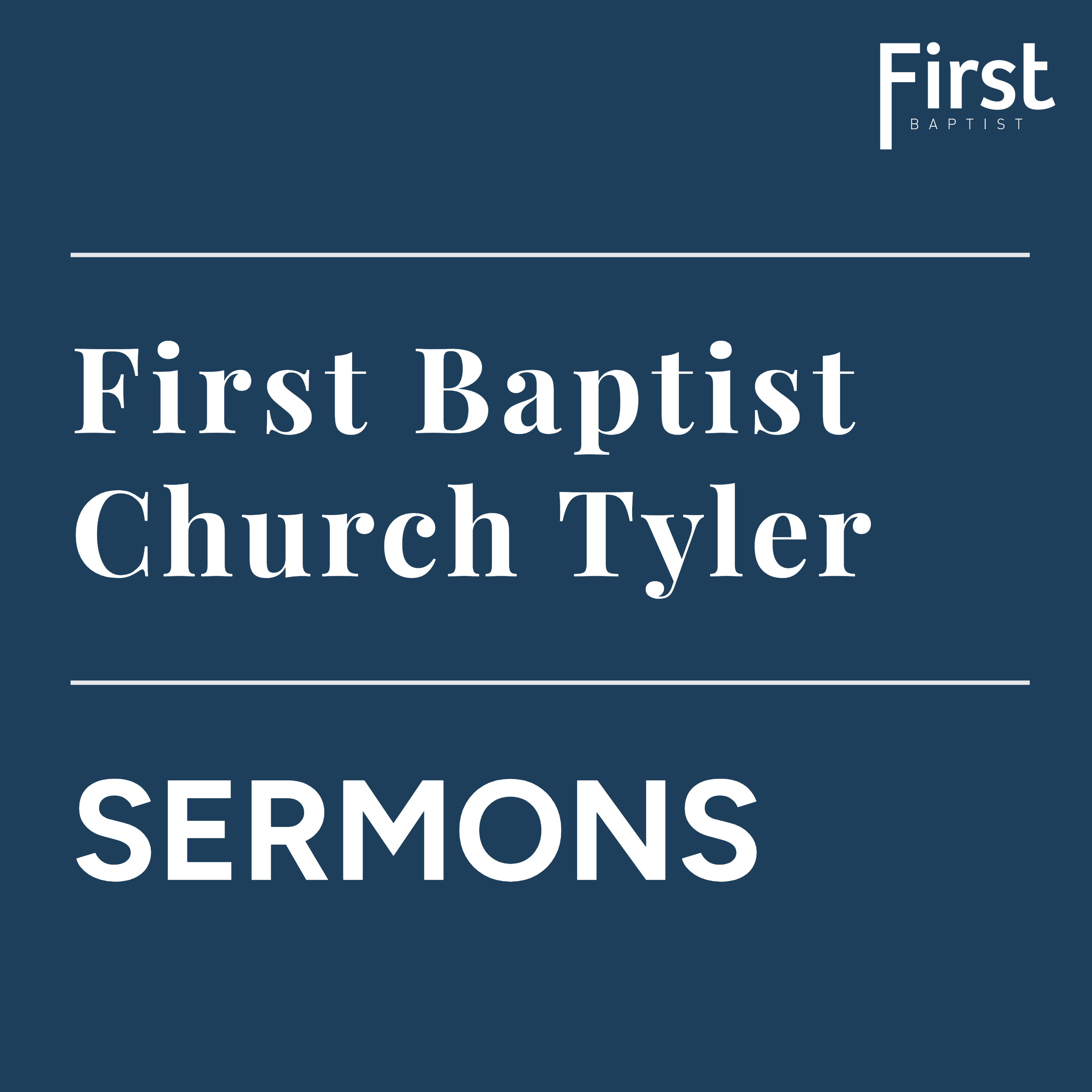 First Baptist Church Tyler - Sermons podcast artwork
