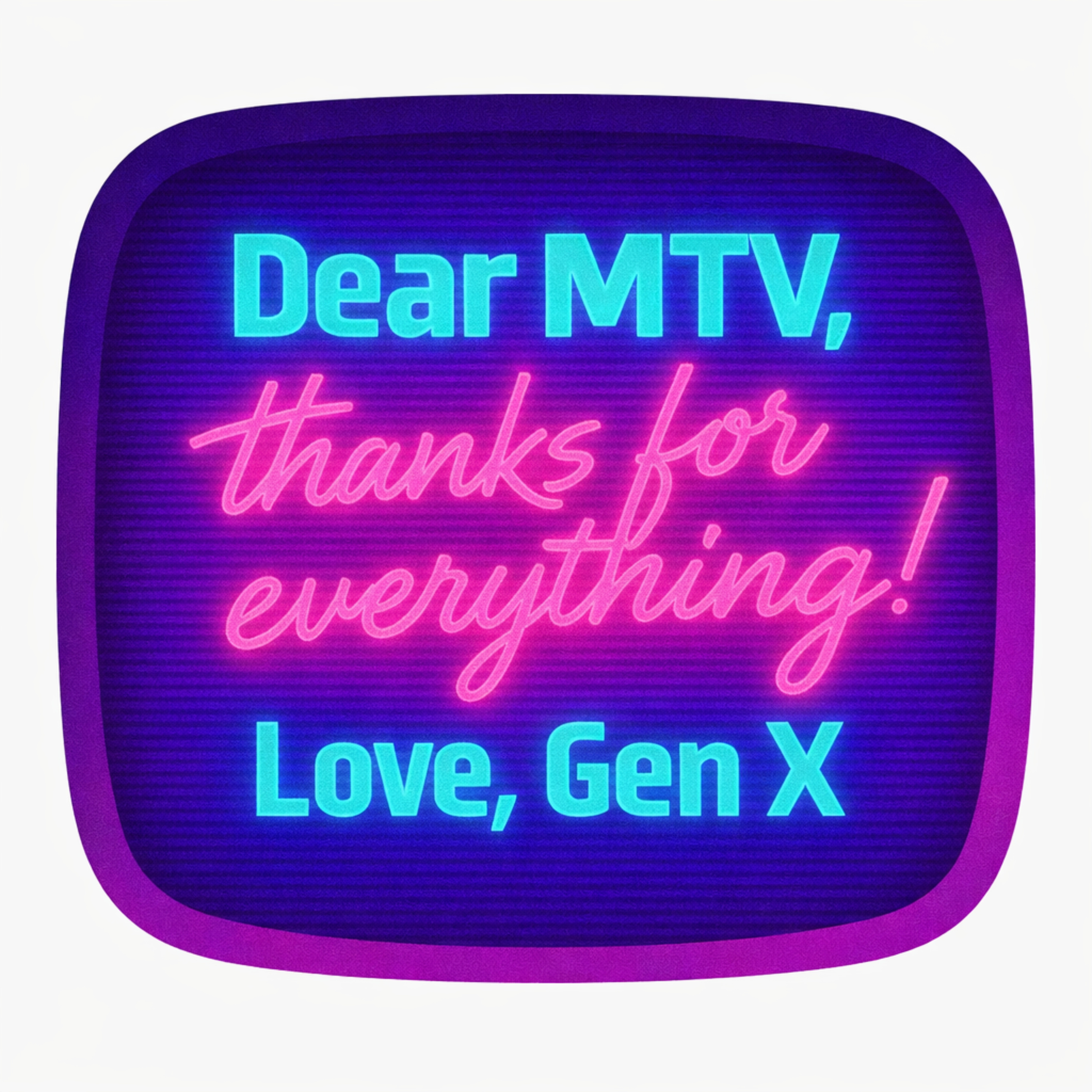 Dear MTV, Thanks for everything! Love, GenX podcast artwork