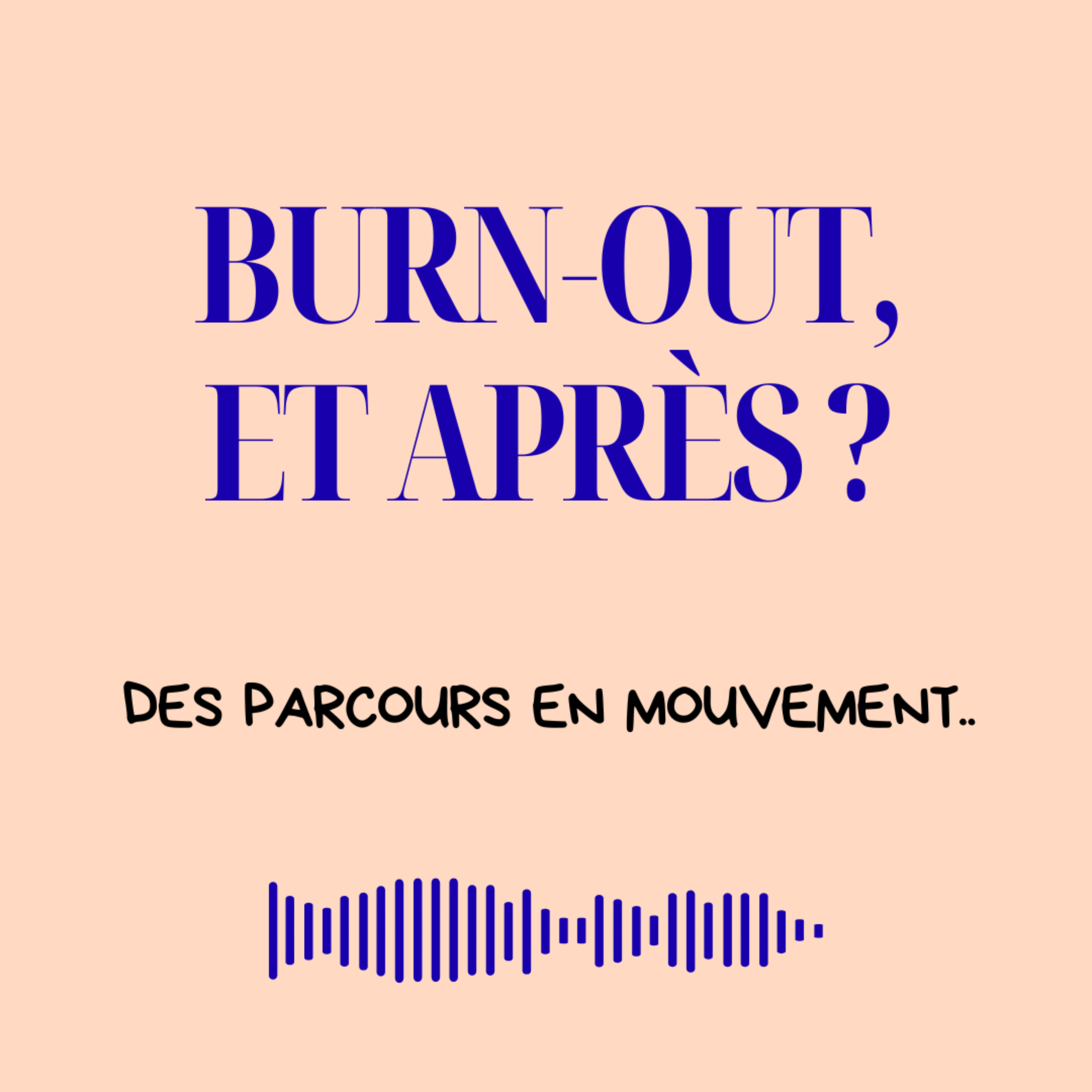 Burn-out, et après ? Podcast de témoignages