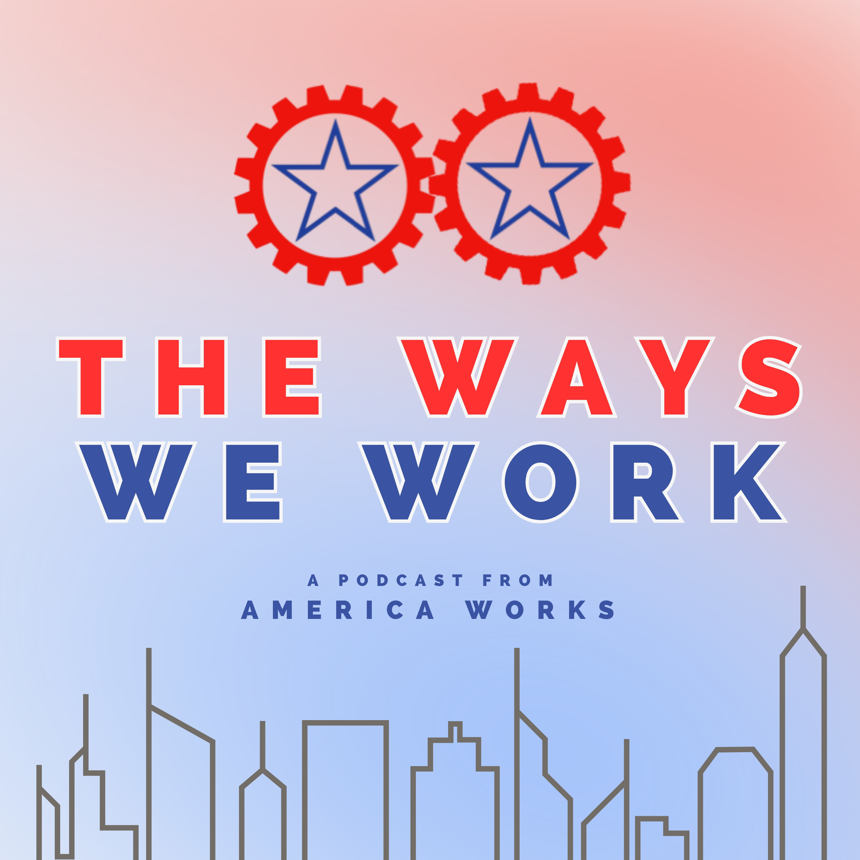 The Ways We Work a Podcast By America Works podcast artwork