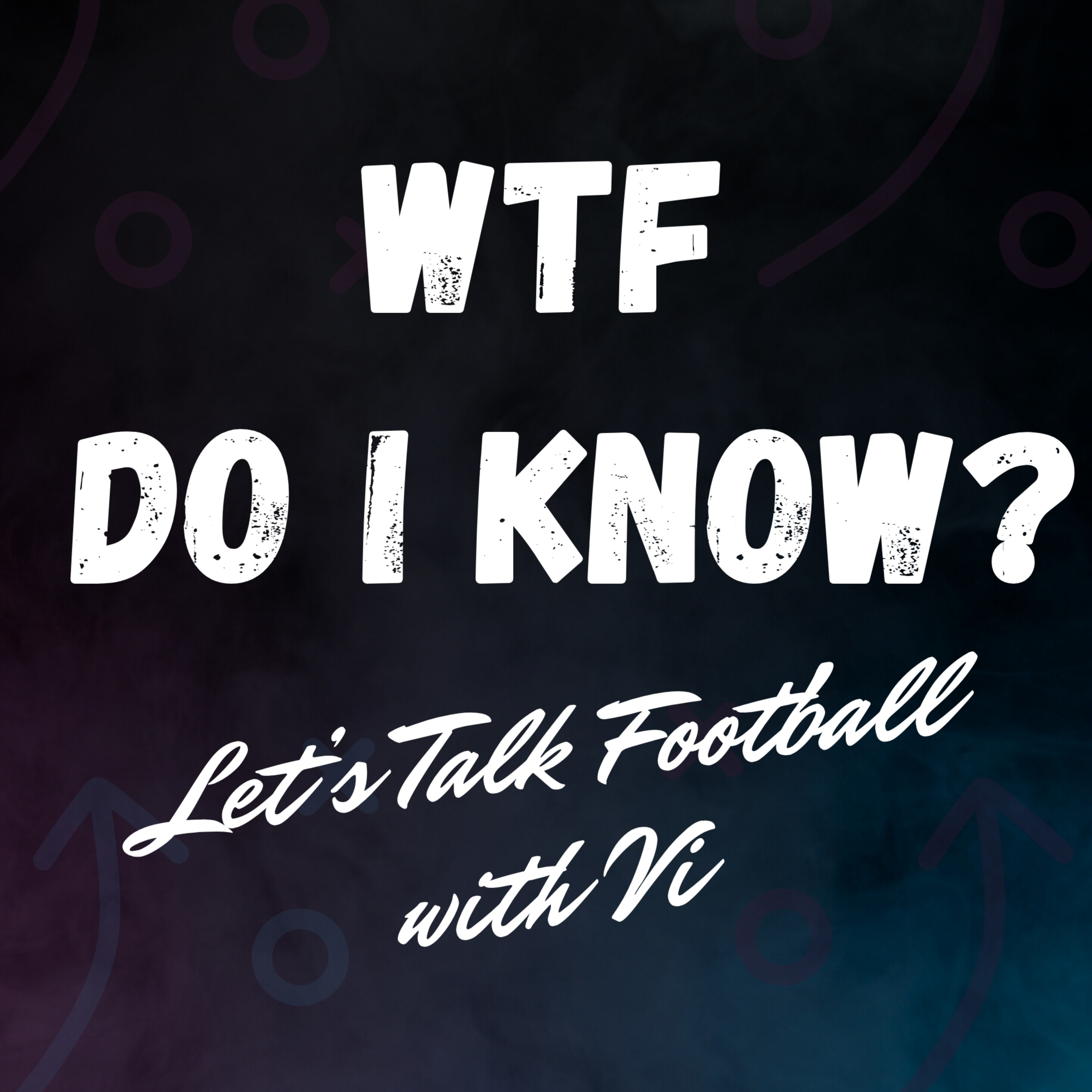 WTF Do I Know? Let’s Talk Football. podcast artwork