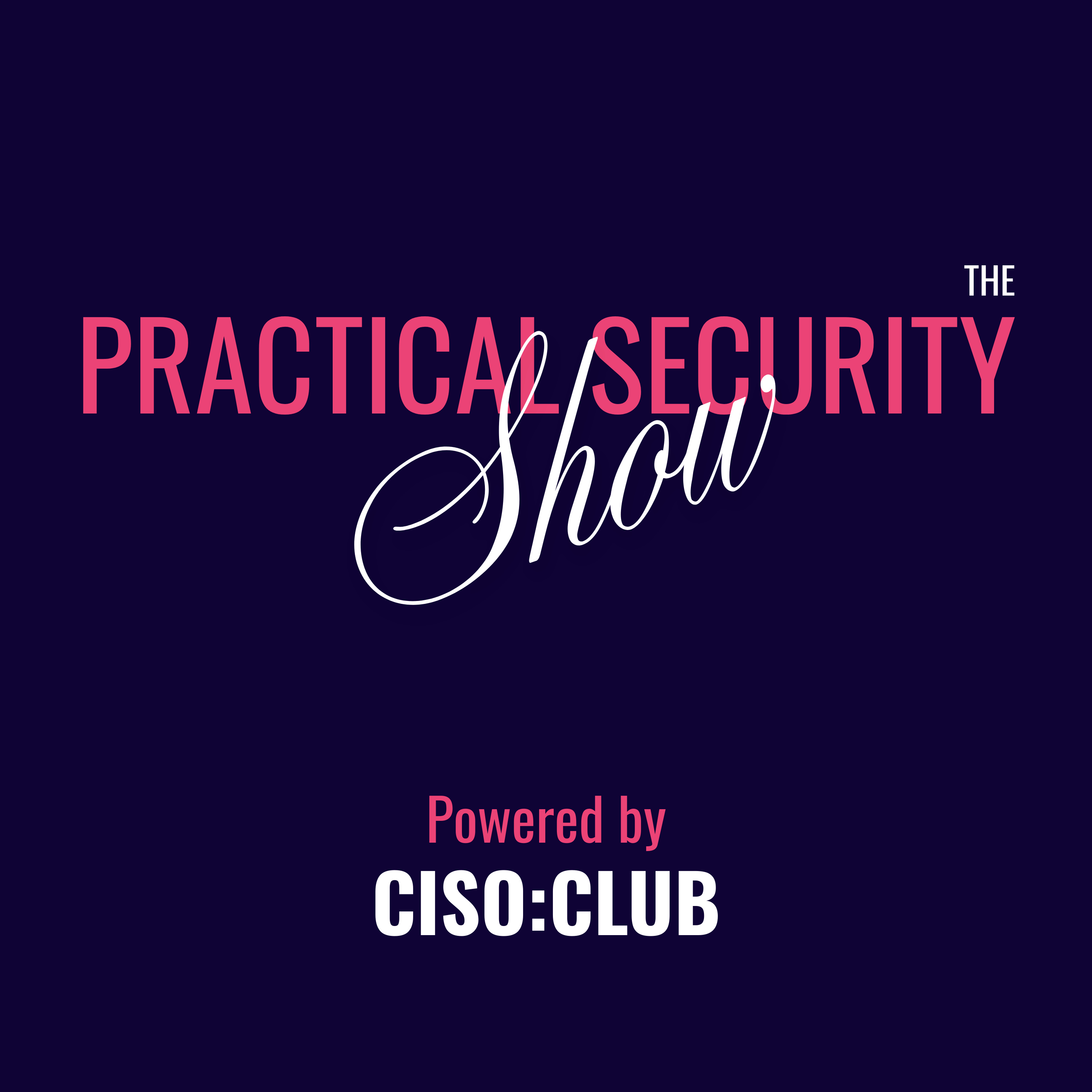 The Practical Security Show by CISO:CLUB podcast artwork