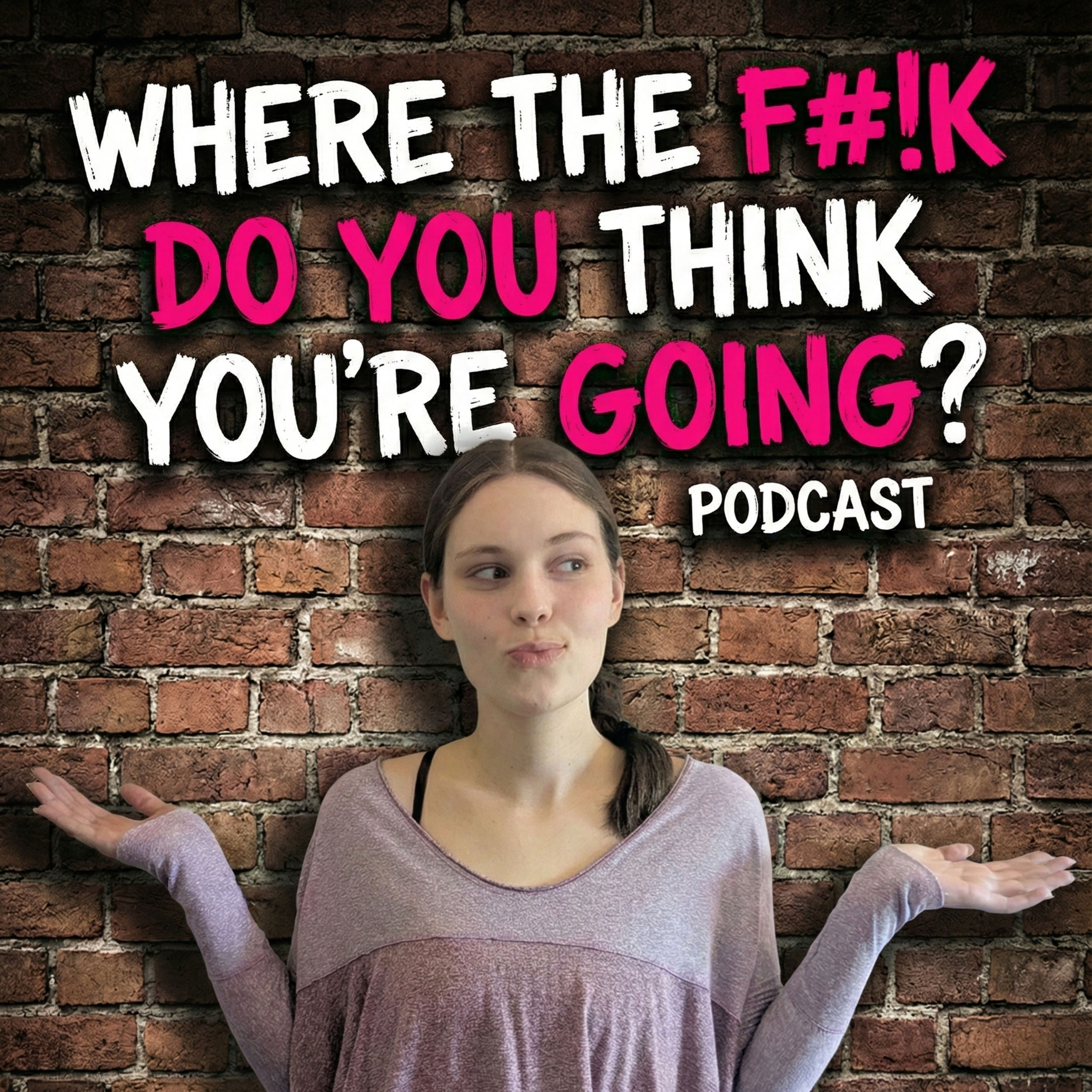 Where The F#!k Do You Think You're Going? podcast artwork