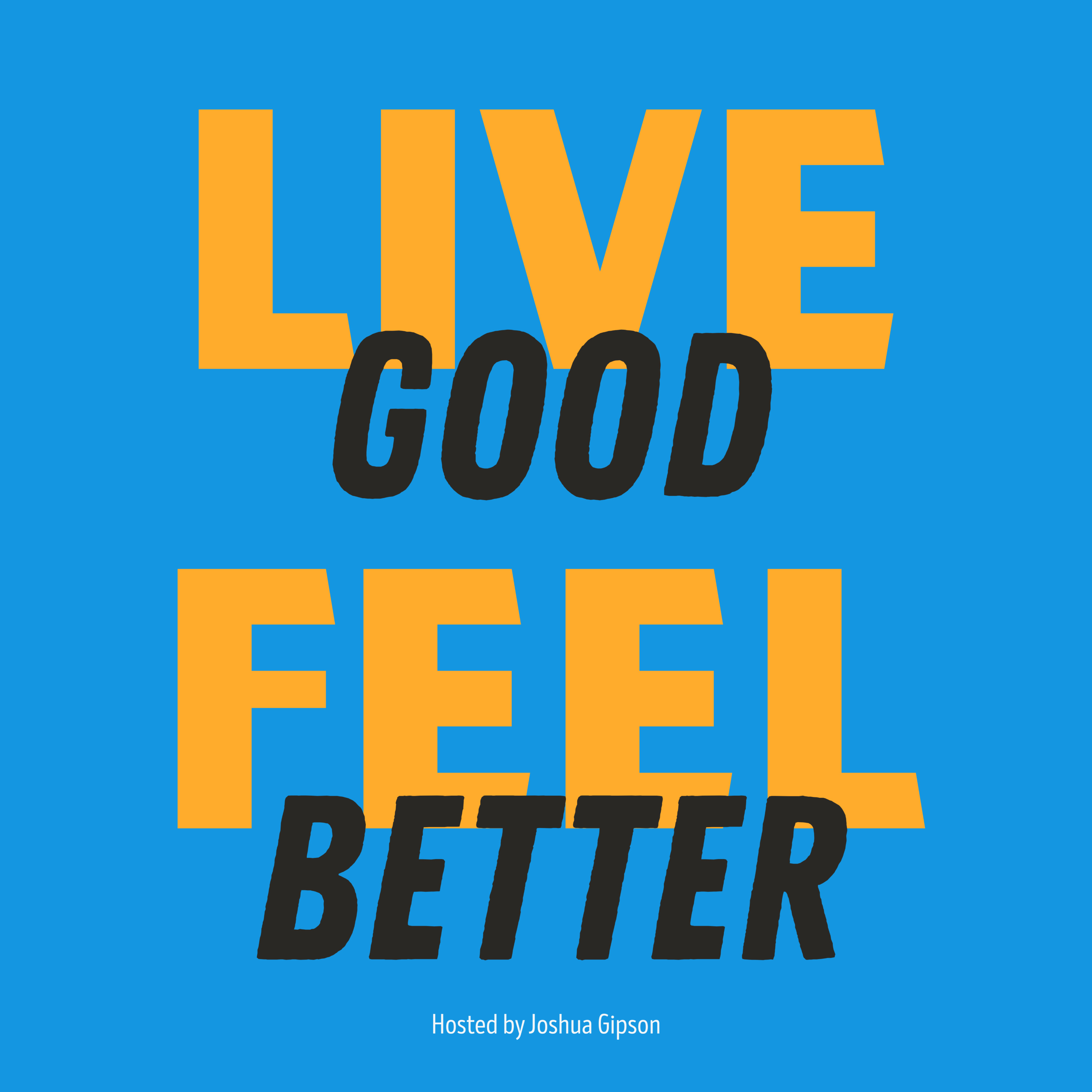 Live Good Feel Better podcast artwork