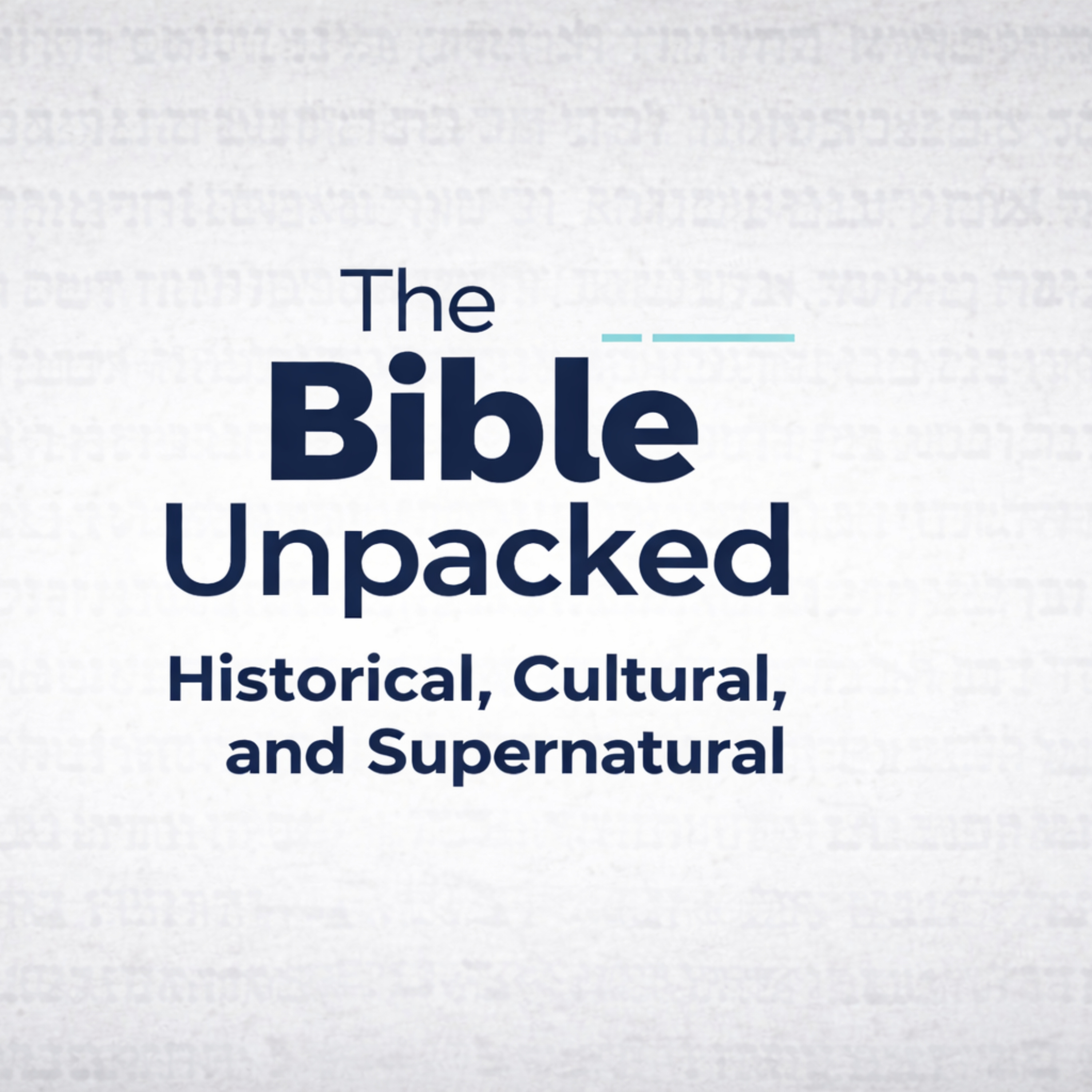 The Bible Unpacked - Historical, Cultural, Supernatural podcast artwork