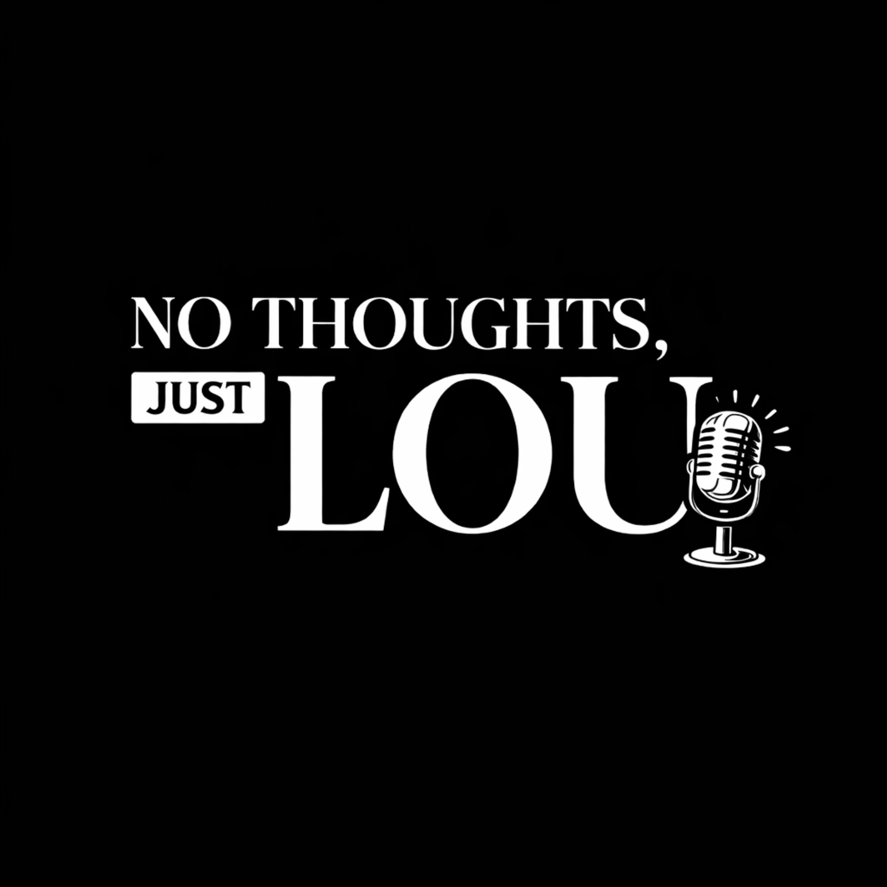 No Thoughts, Just Lou podcast artwork