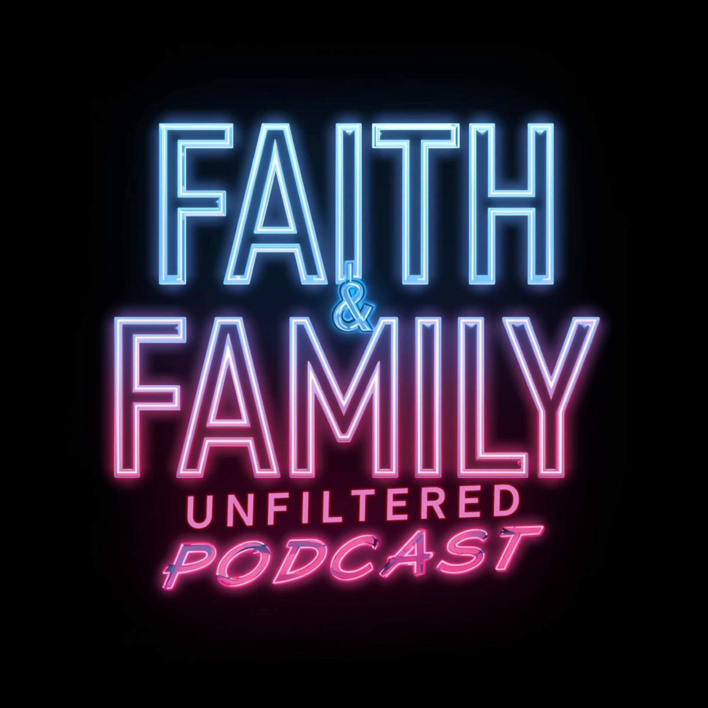 Faith & Family Unfiltered