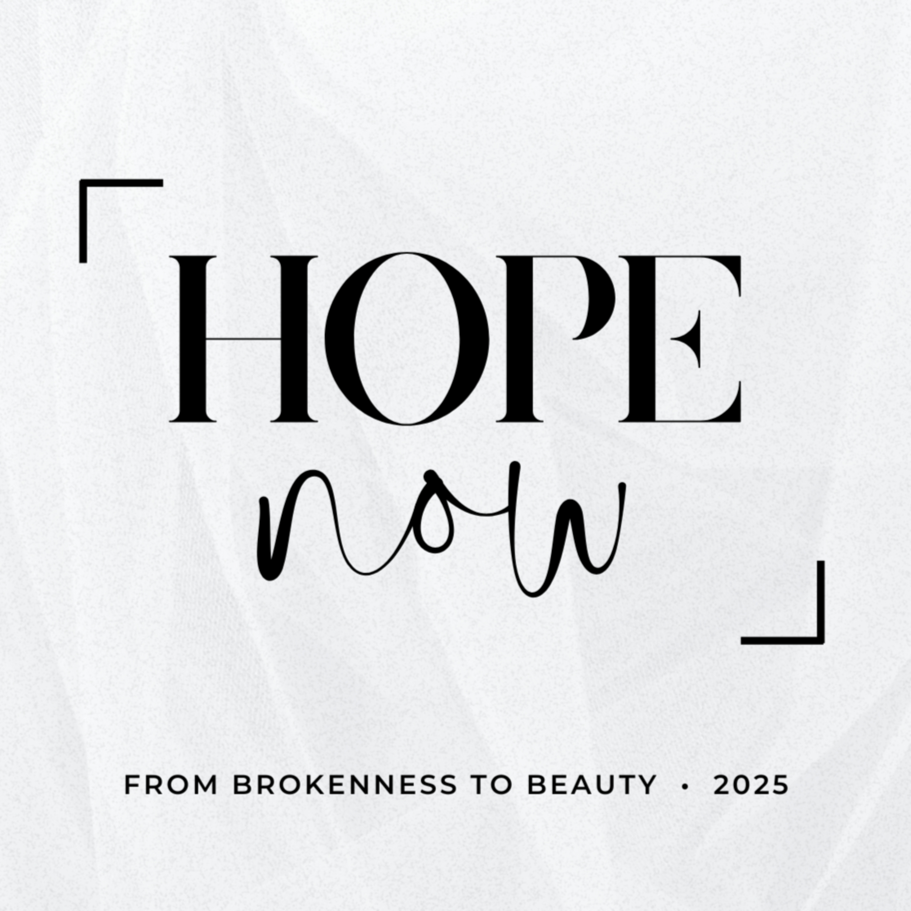 Hope Now Stories: From Brokenness to Beauty