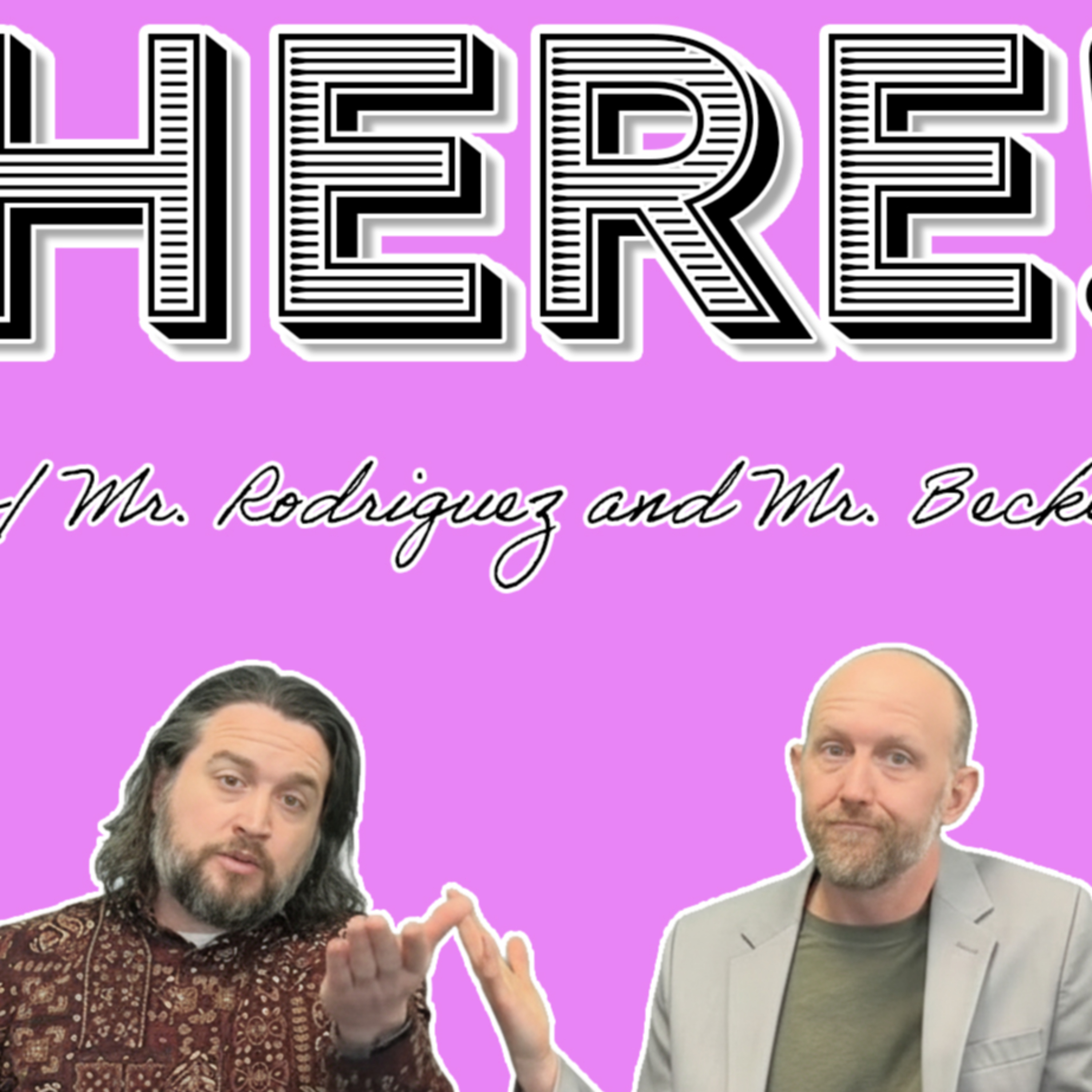 Here! with Mr. Rodriguez and Mr. Becker podcast artwork