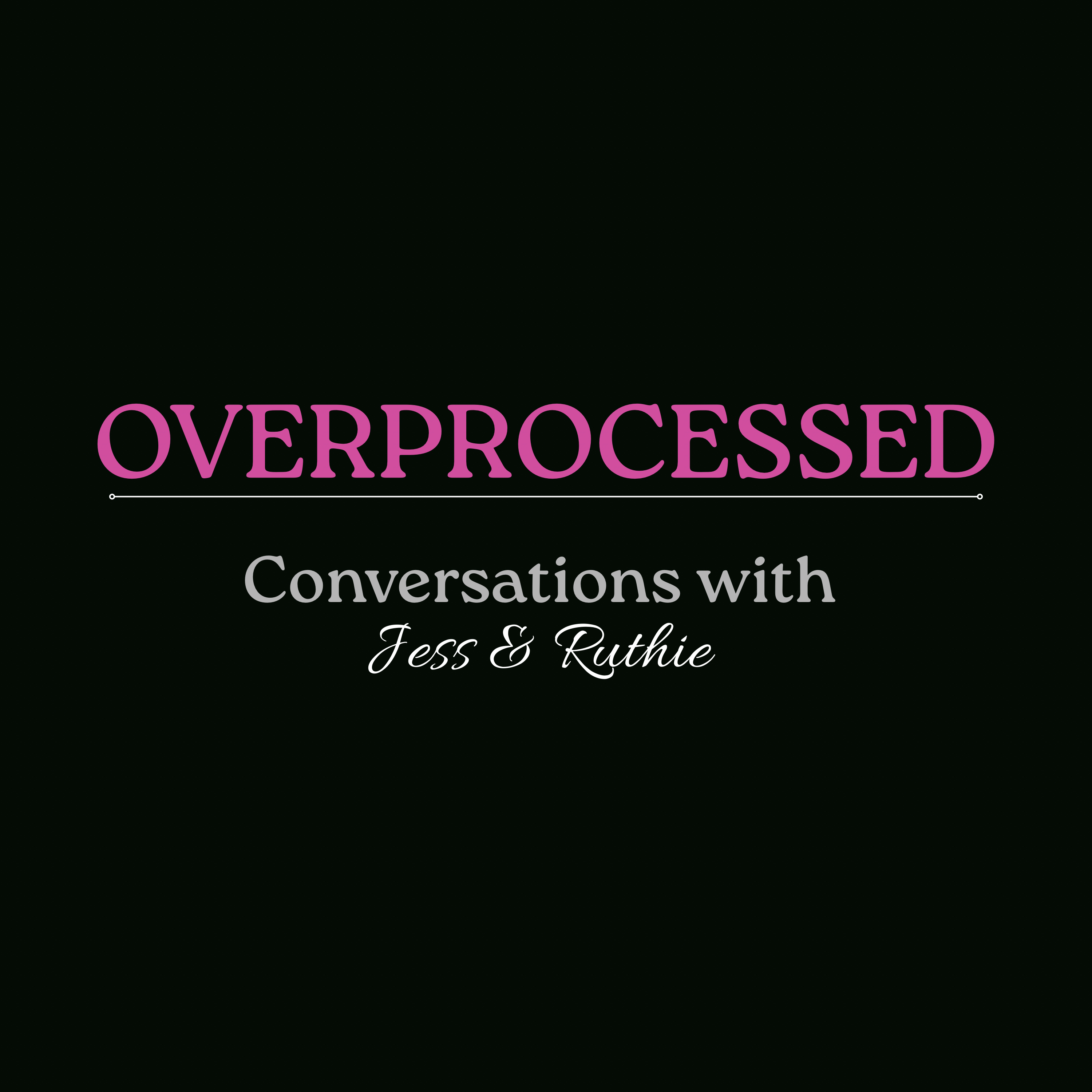 Overprocessed - Conversations with Jess and Ruthie cover art