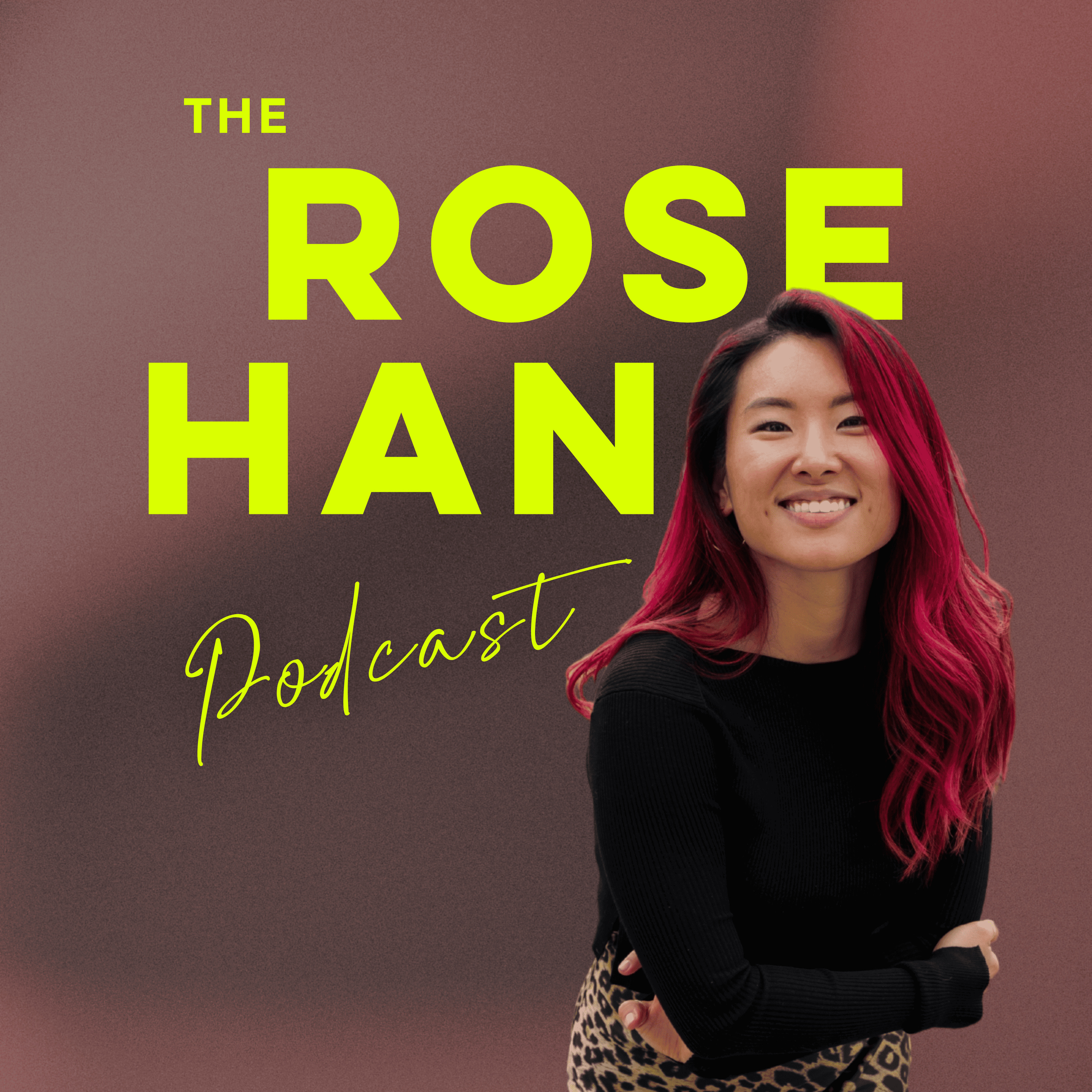 The Rose Han Podcast