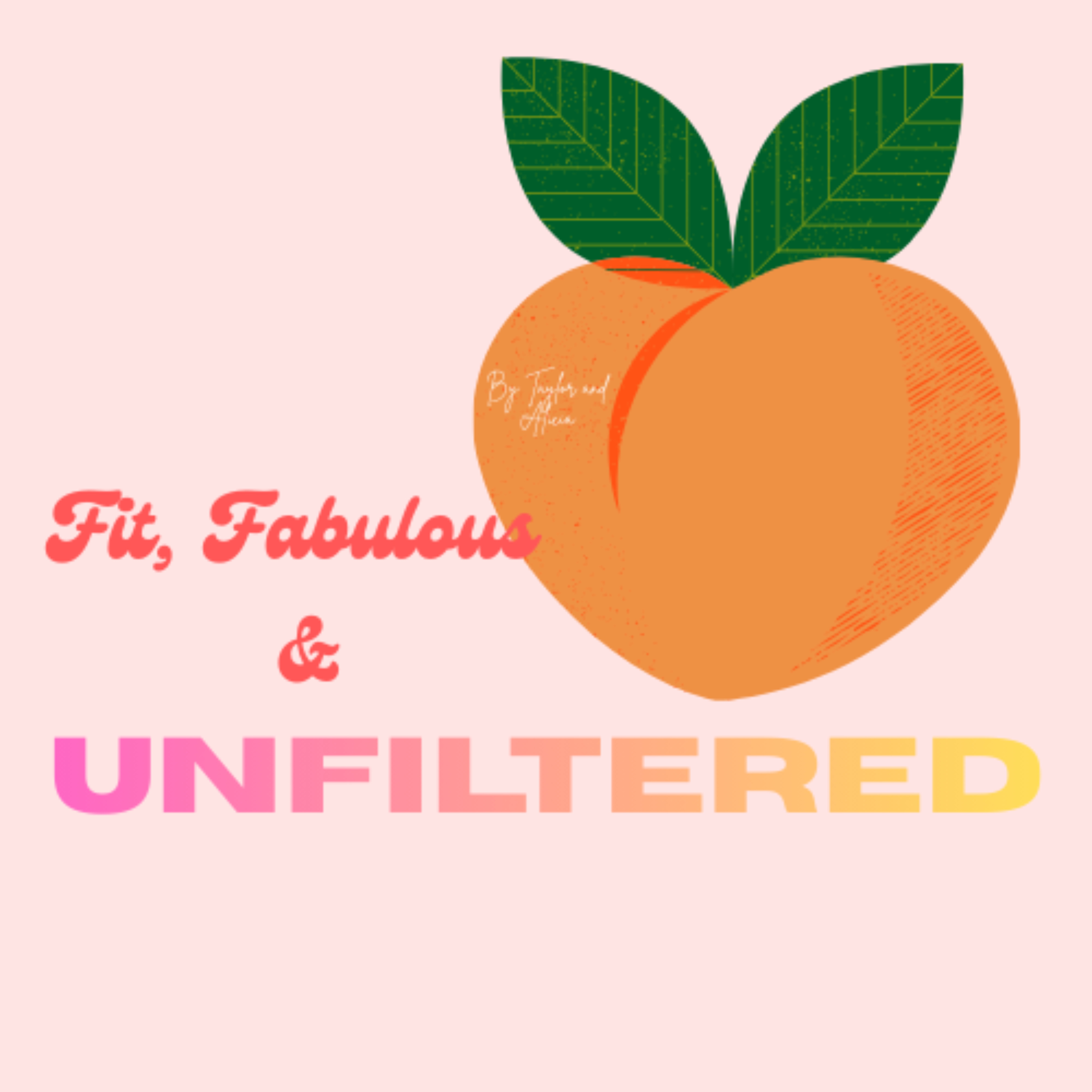 Fit, Fabulous, and Unfiltered brought to you by Taylor and Alicia cover art