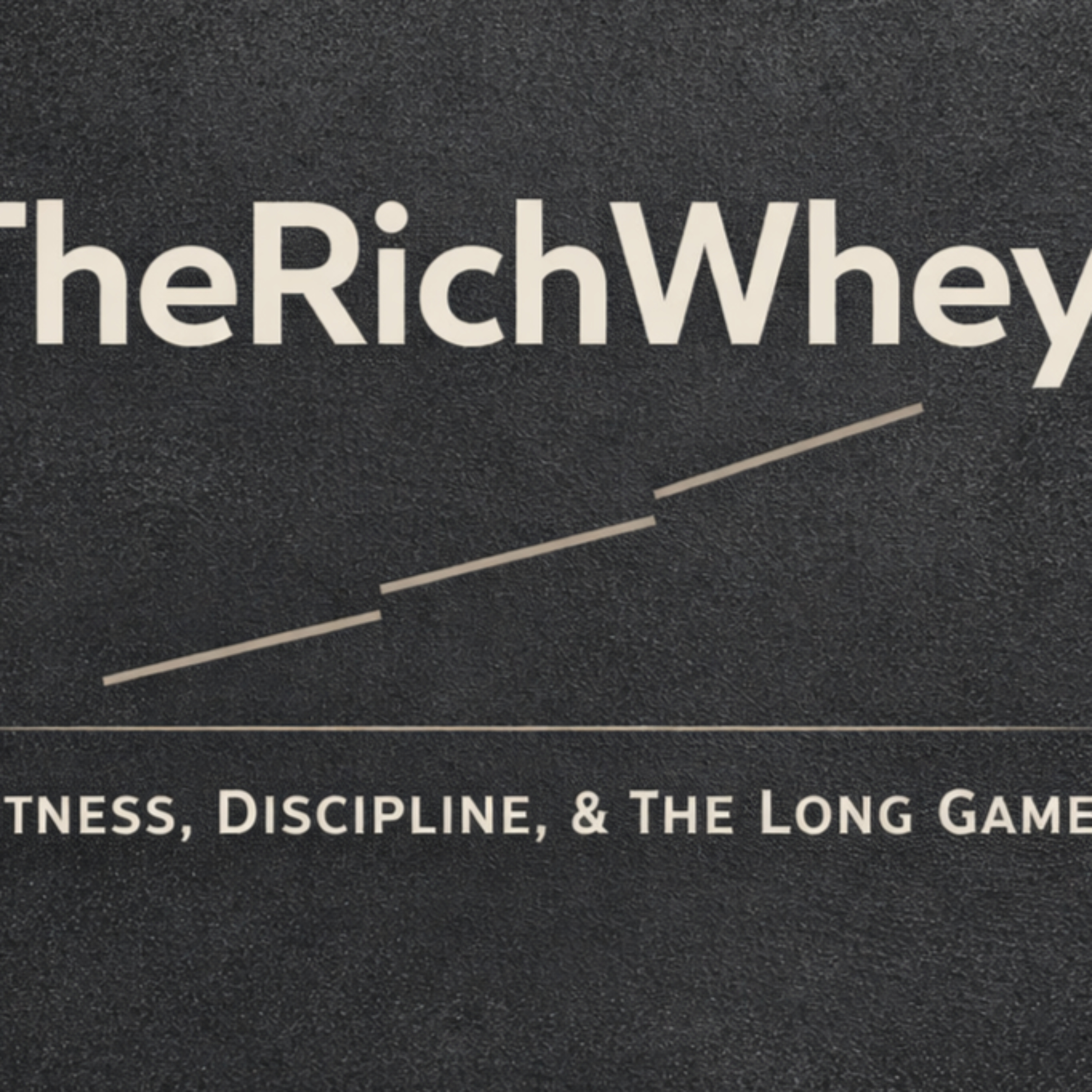 TheRichWhey - Fitness, Discipline, & The Long Game cover art