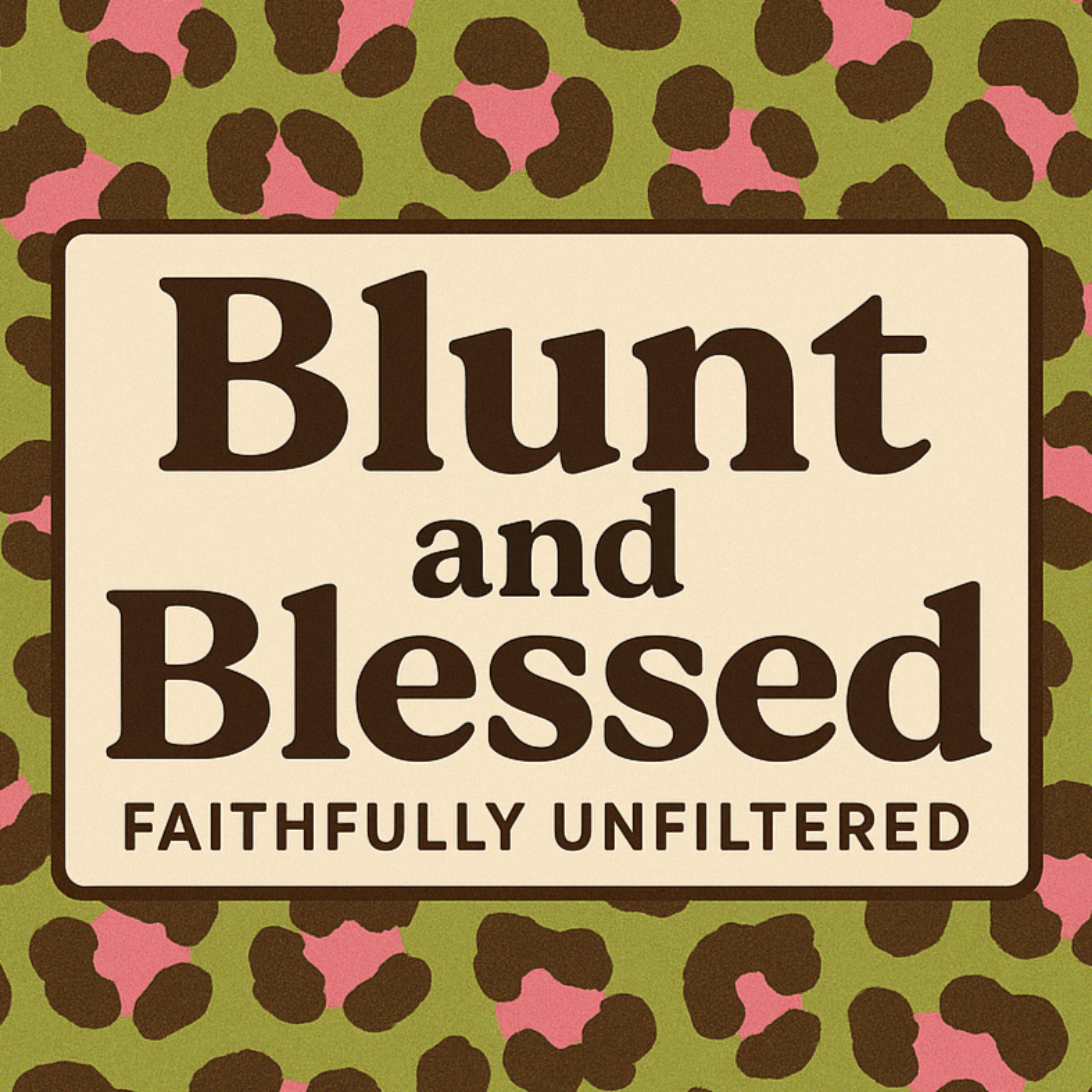 Blunt and Blessed: Faithfully Unfiltered