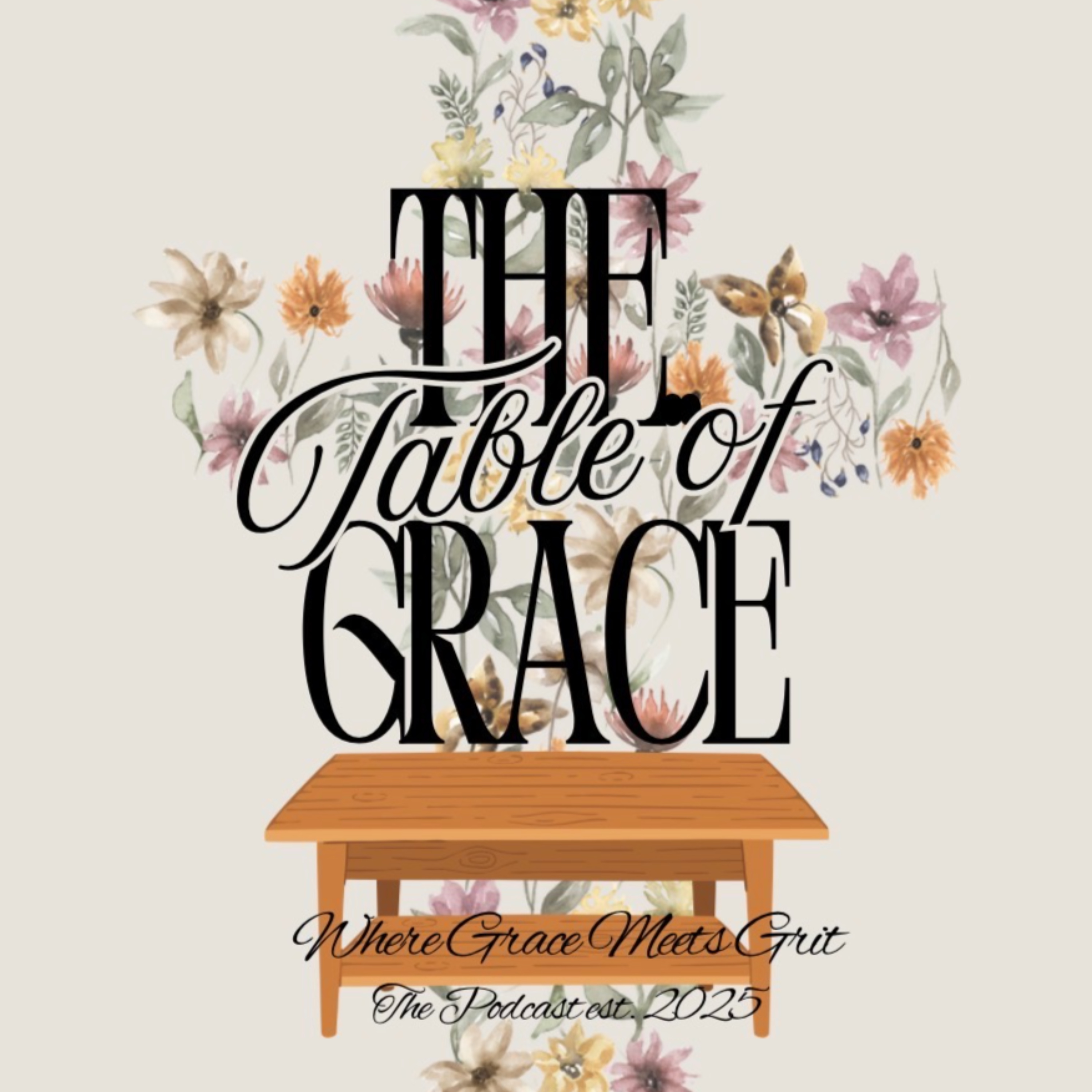 The Table of Grace Podcast - Where Grace Meets Grit 💐 cover art