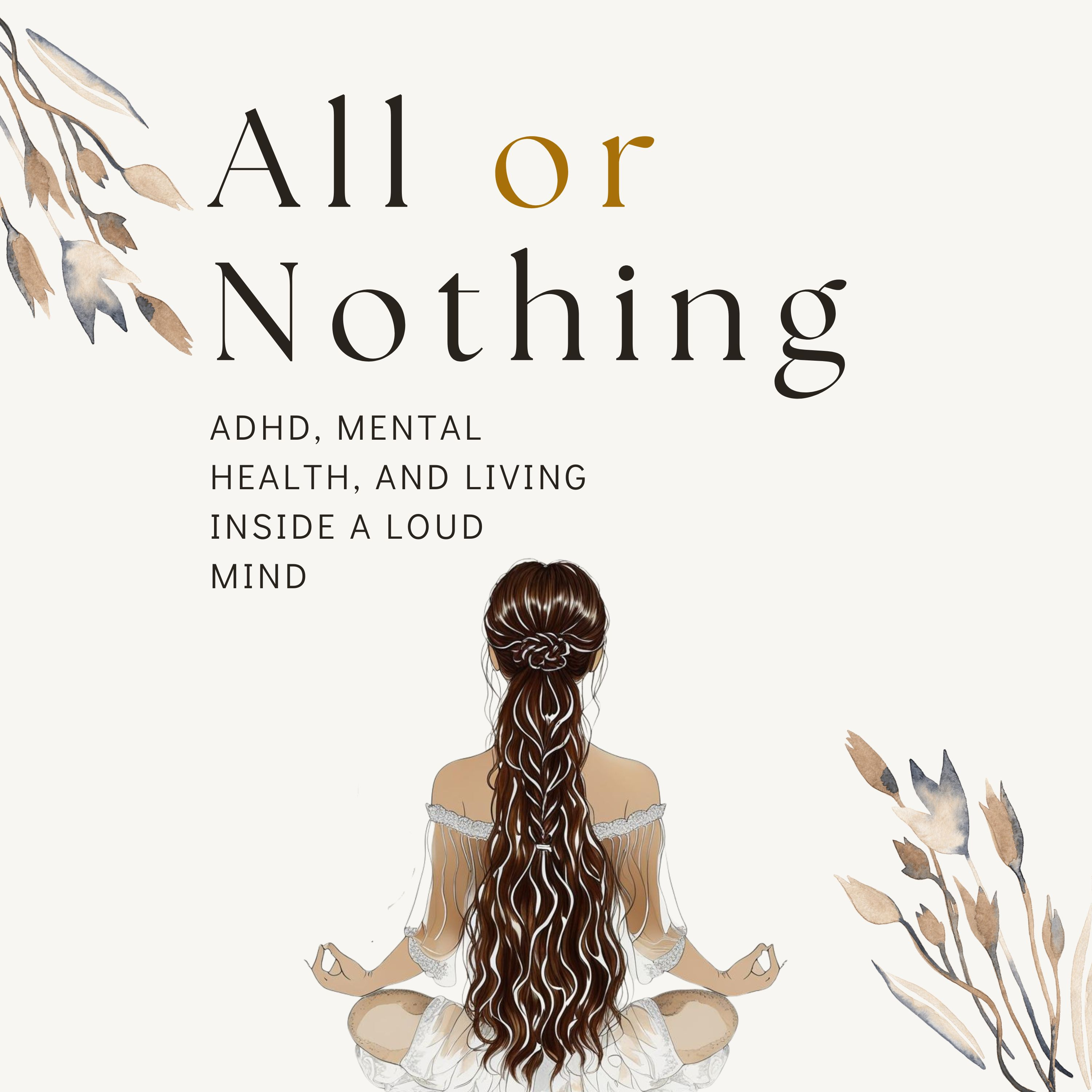 All or Nothing - ADHD, mental health, and living inside a loud mind. cover art