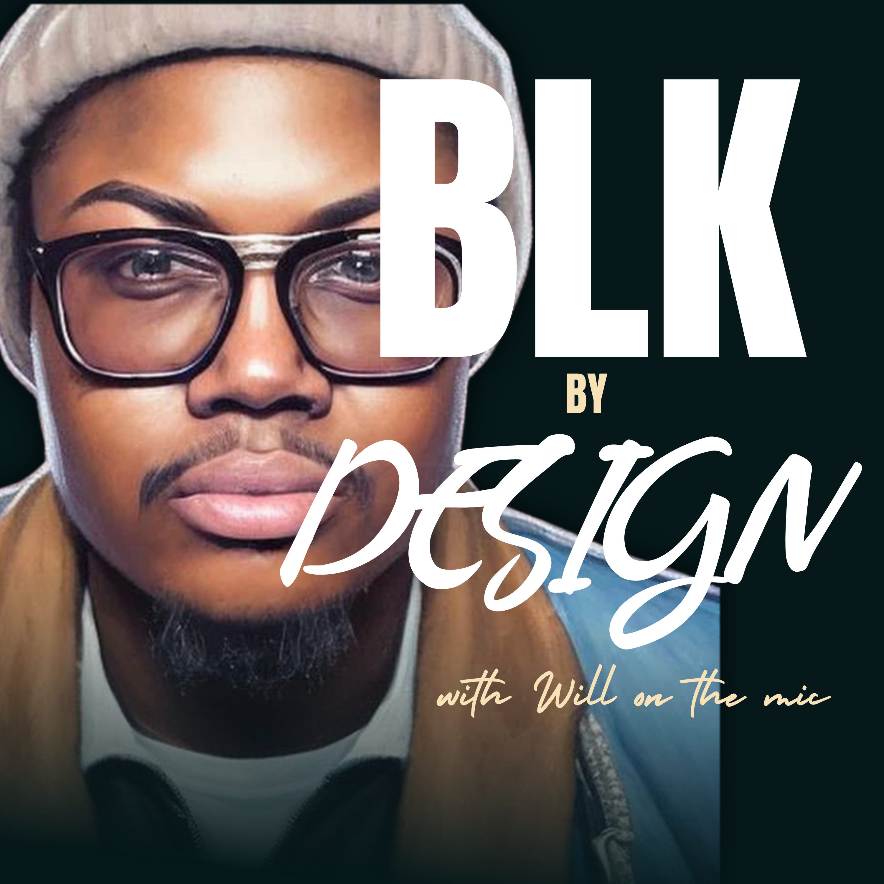 Blk By Design: The Black Culture Podcast By Will on the mic