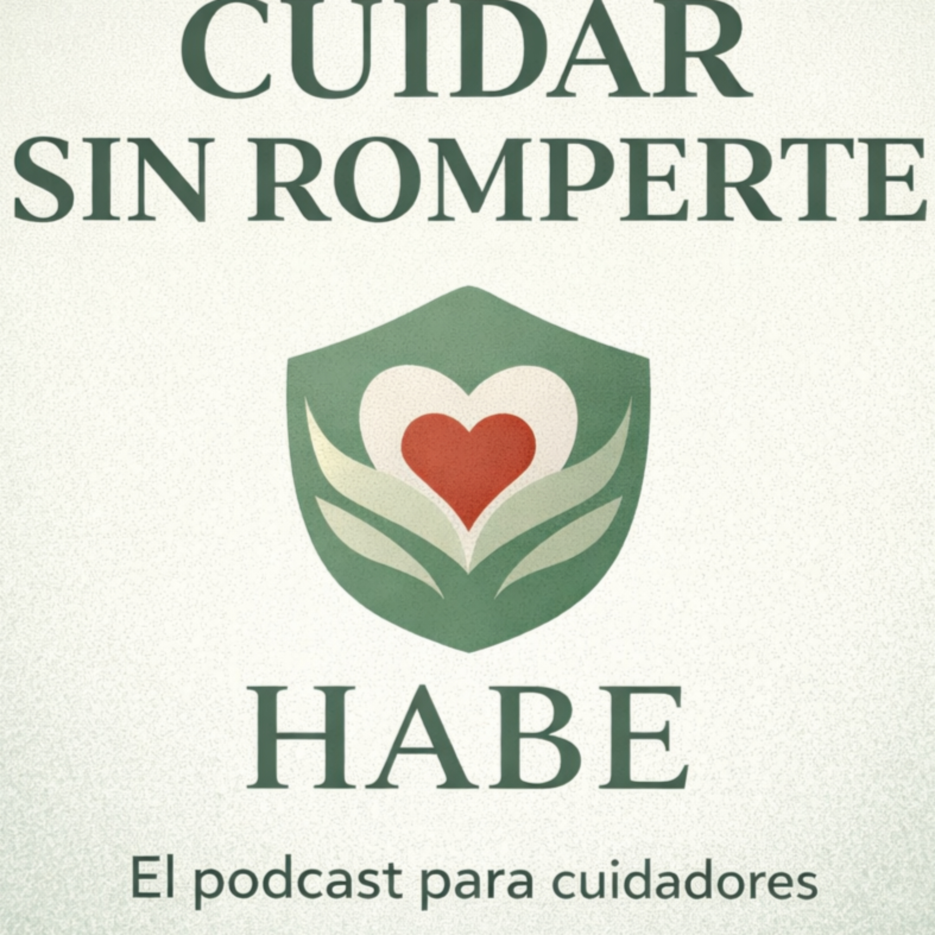 HABE - Cuidar sin Romperte - El podcast para cuidadores