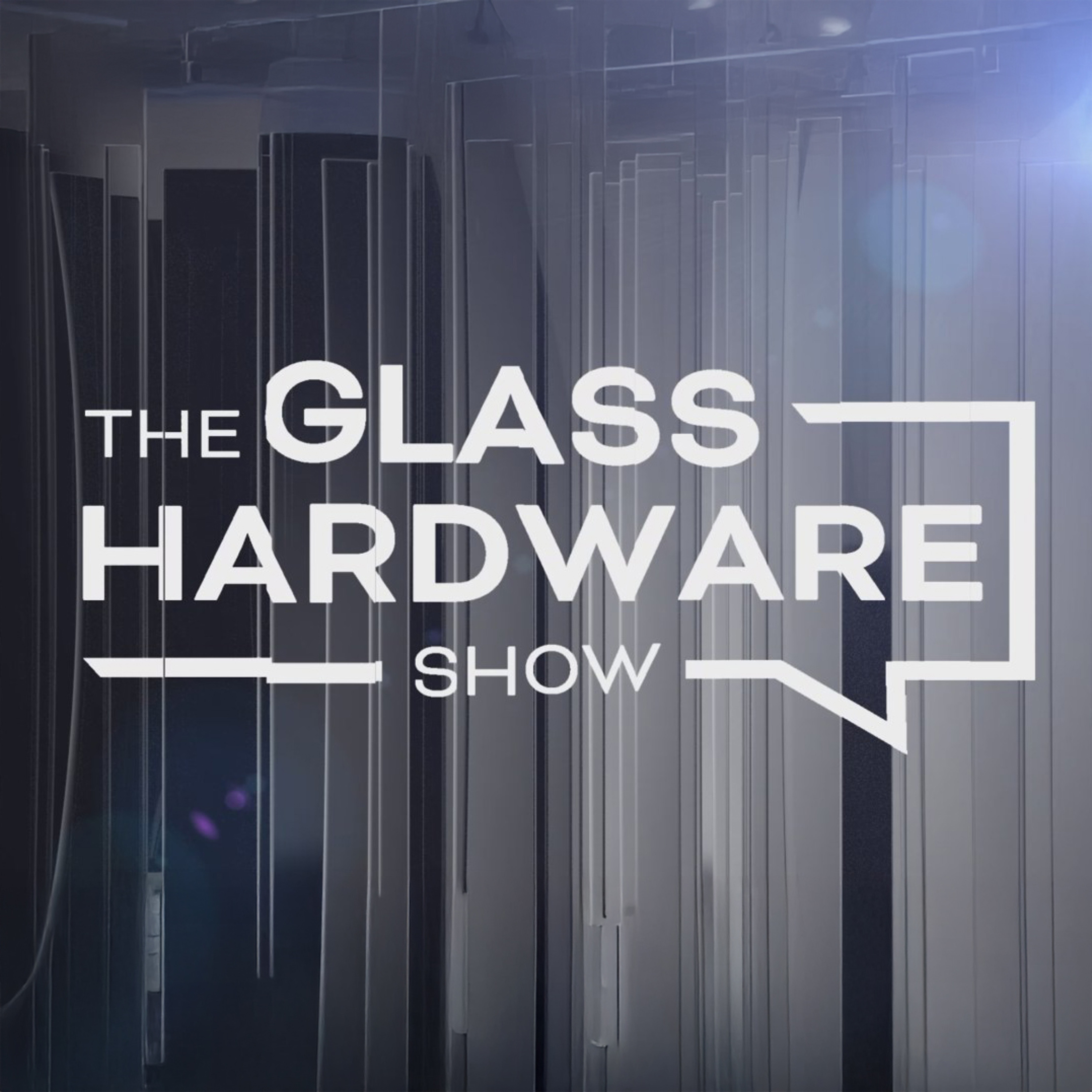 The Glass Hardware Show