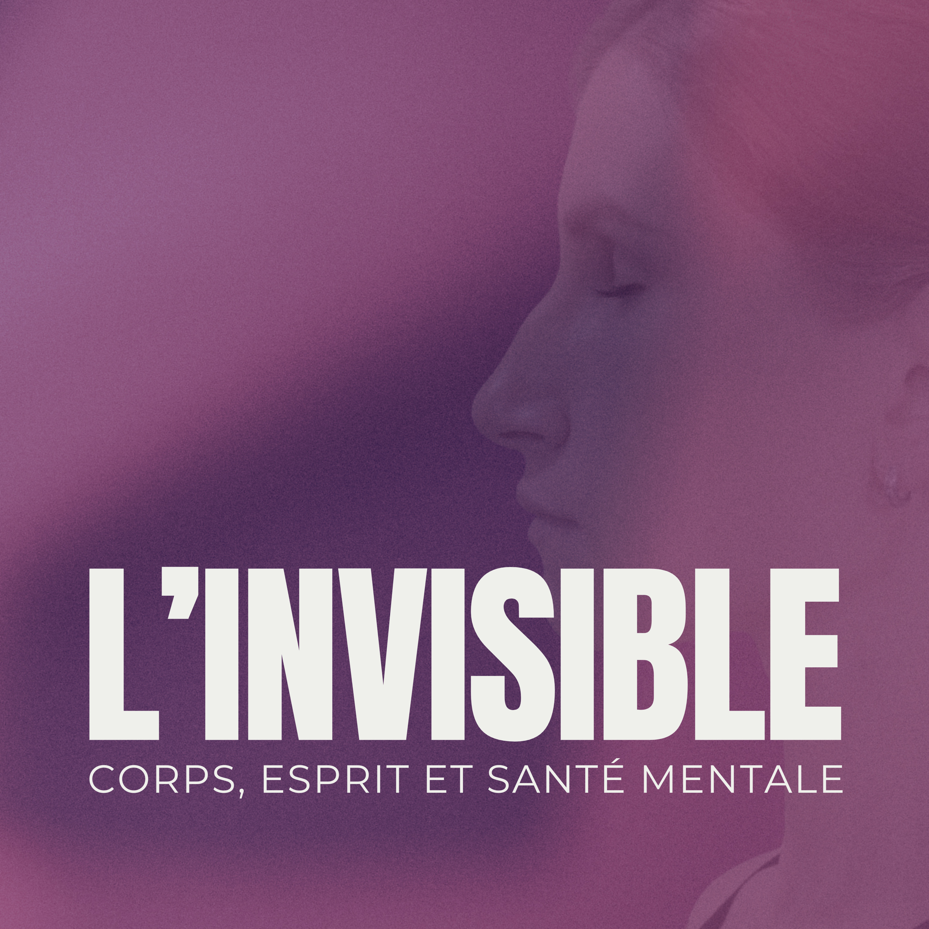 L'invisible - Corps, esprit et santé mentale podcast artwork