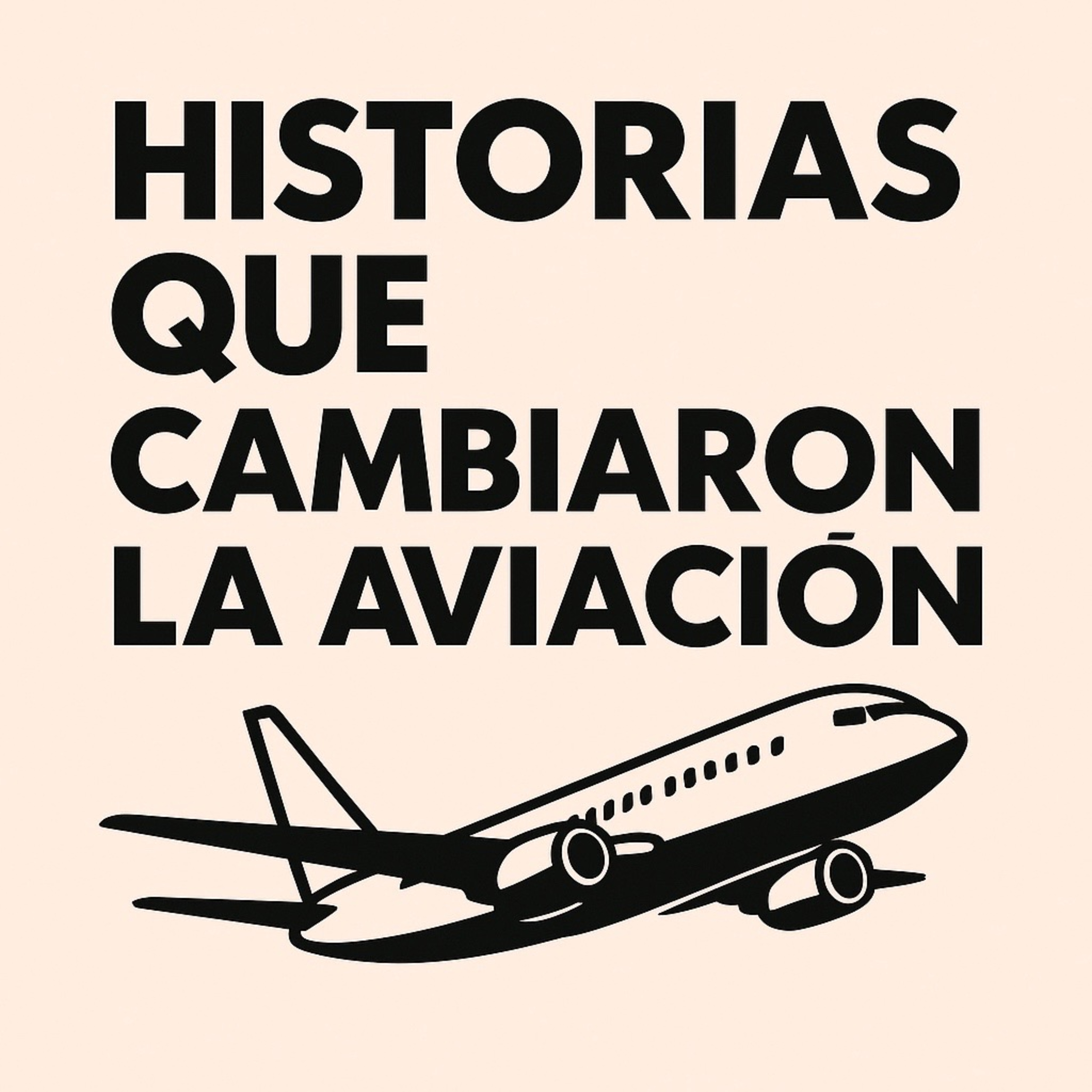 HISTORIAS QUE CAMBIARON LA AVIACIÓN
