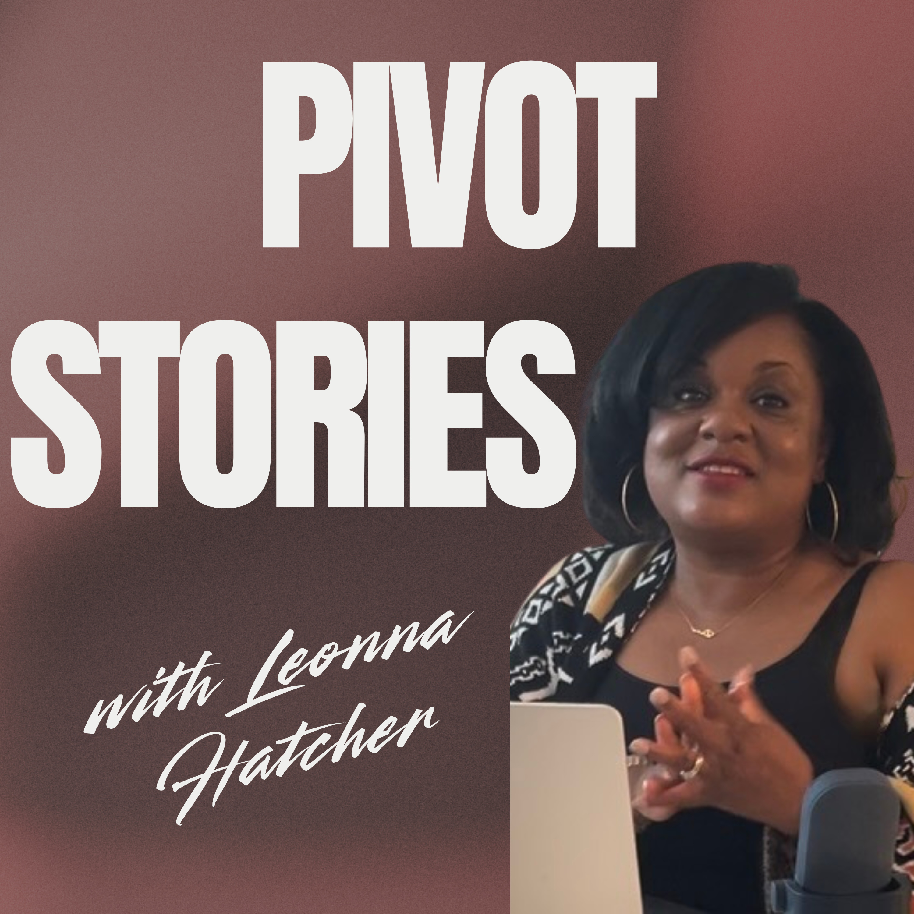 Pivot Stories with Leonna Hatcher podcast artwork