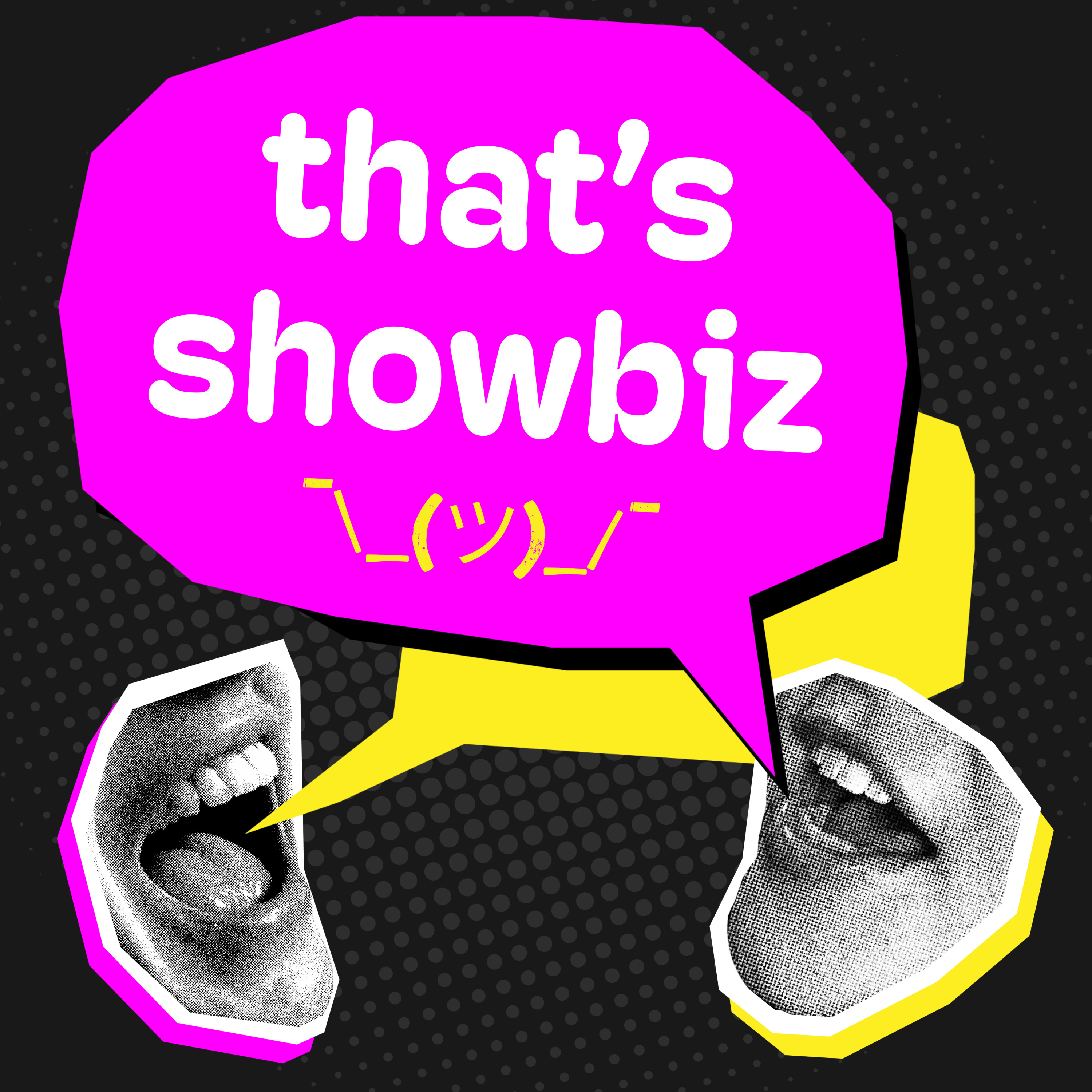 that's showbiz ¯/_(ツ)_/¯ podcast artwork