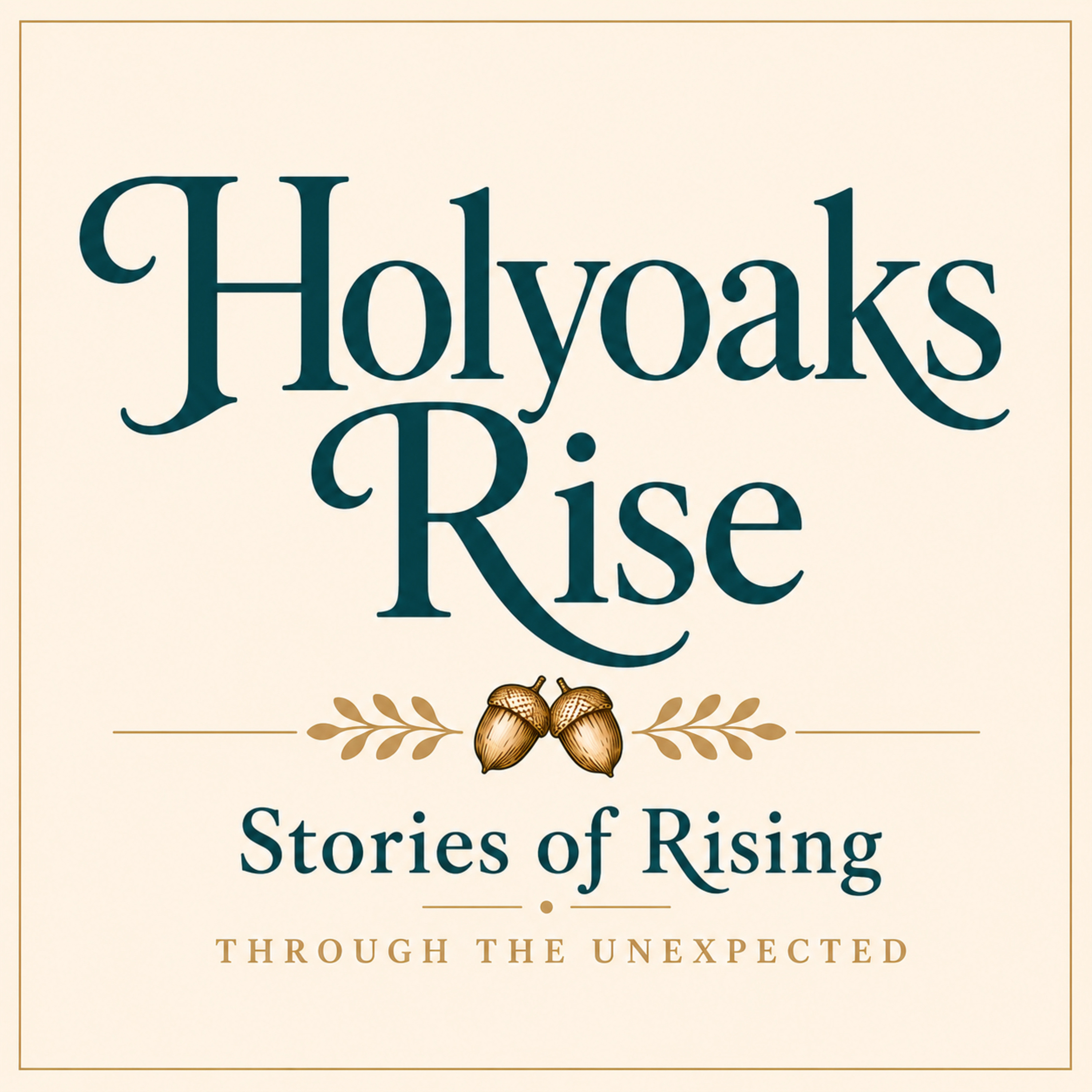 Holyoaks Rise: Stories of Rising Through the Unexpected