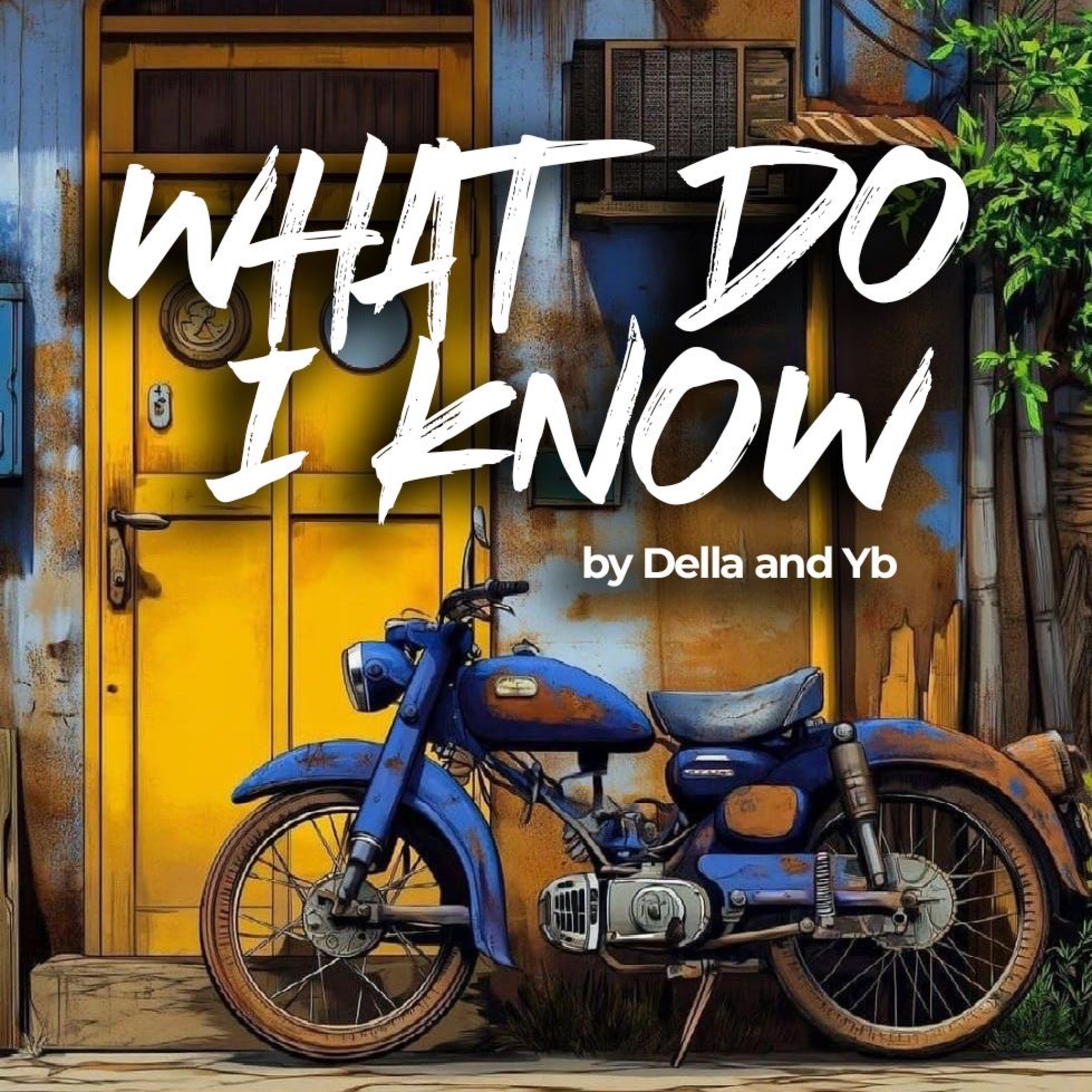 WHAT DO I KNOW by Della and Yb