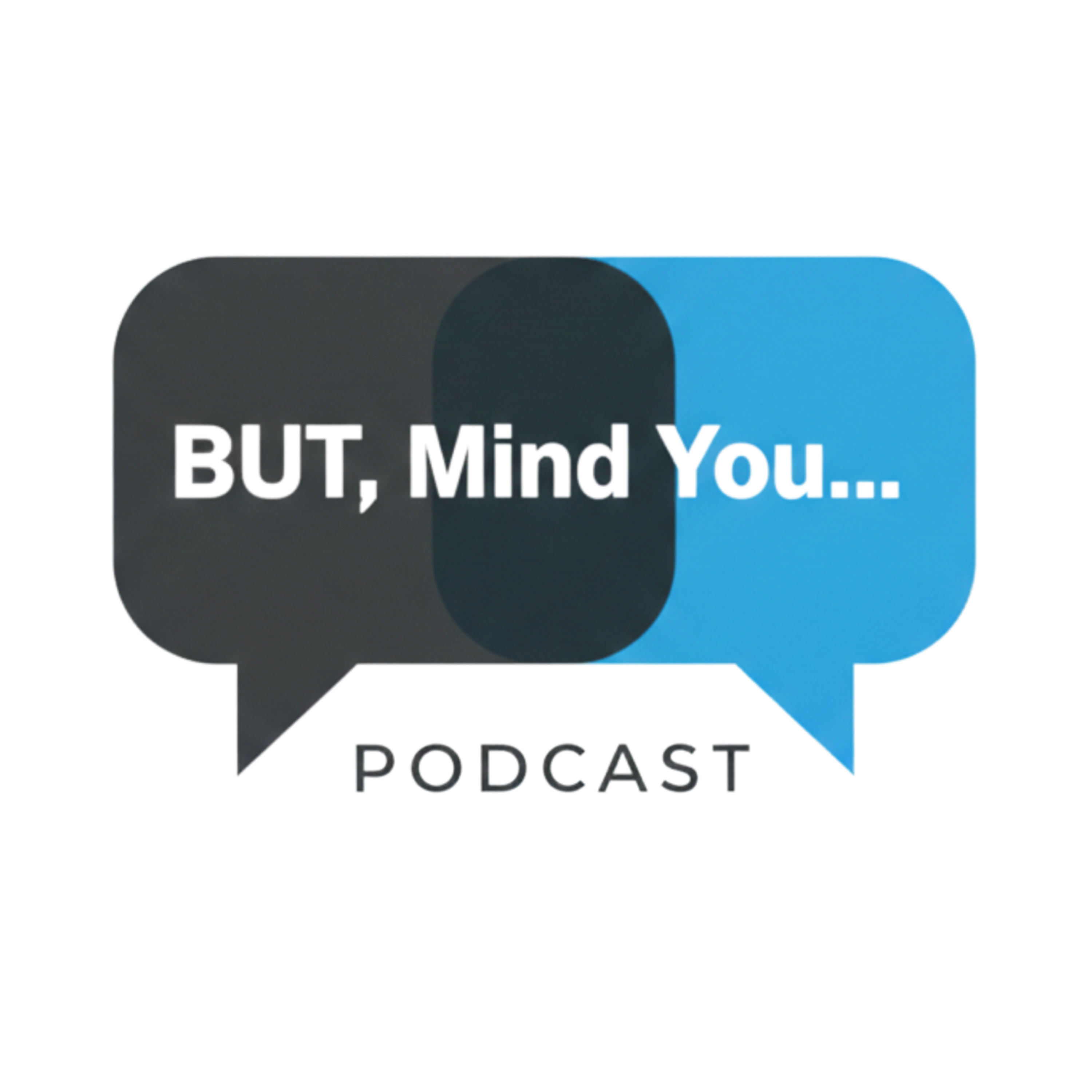 BUT, Mind You...