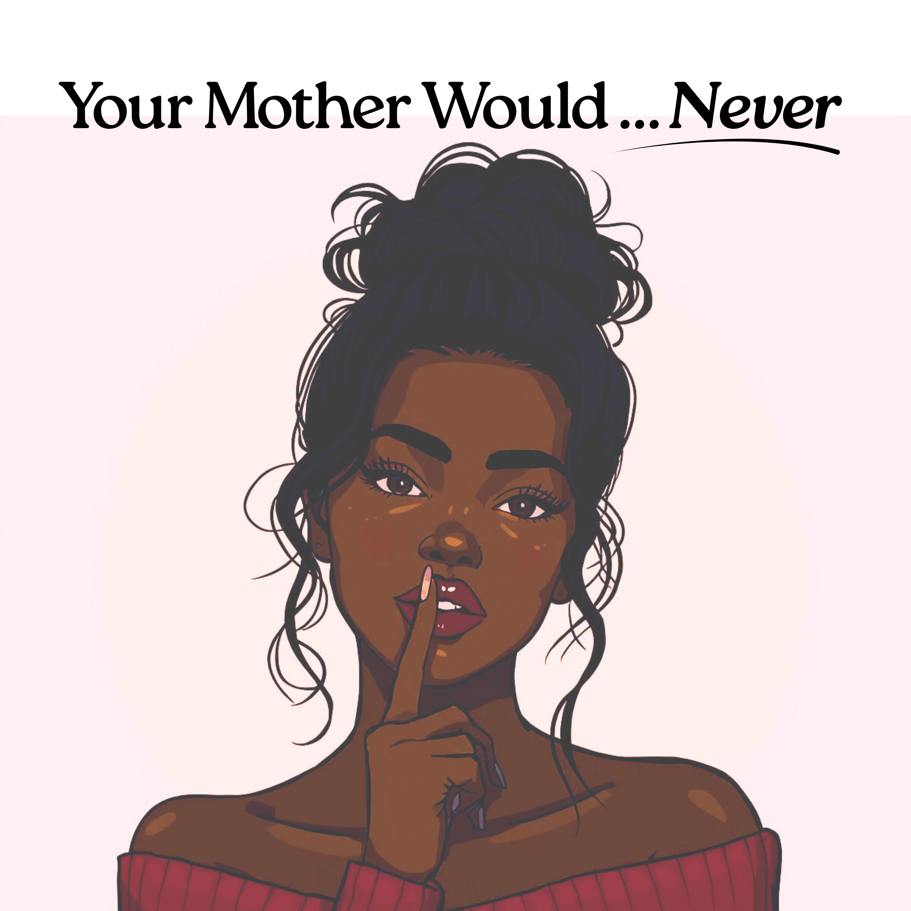 Your Mother Would… Never podcast artwork