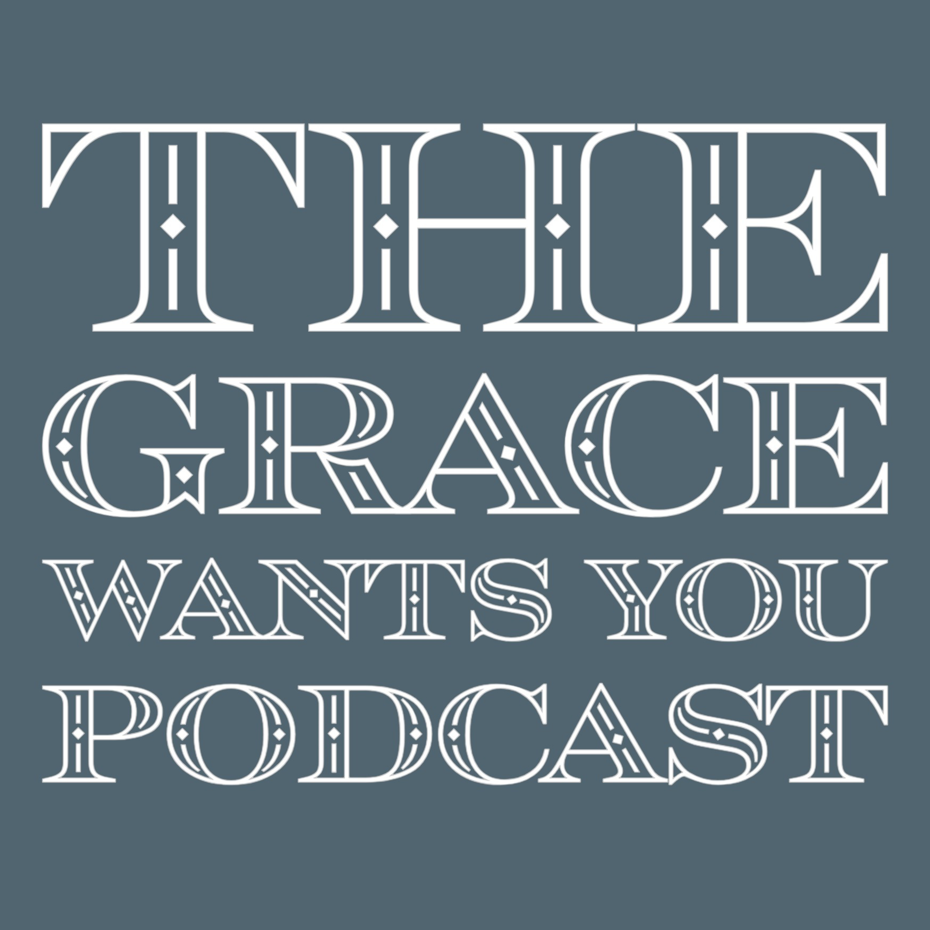 The Grace Wants You Podcast