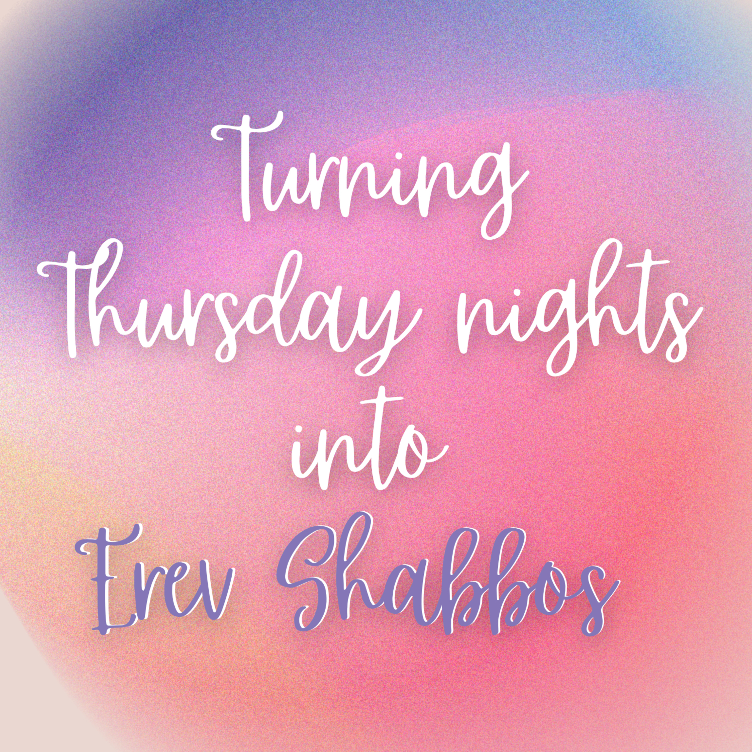 Turning Thursday nights into Erev Shabbos