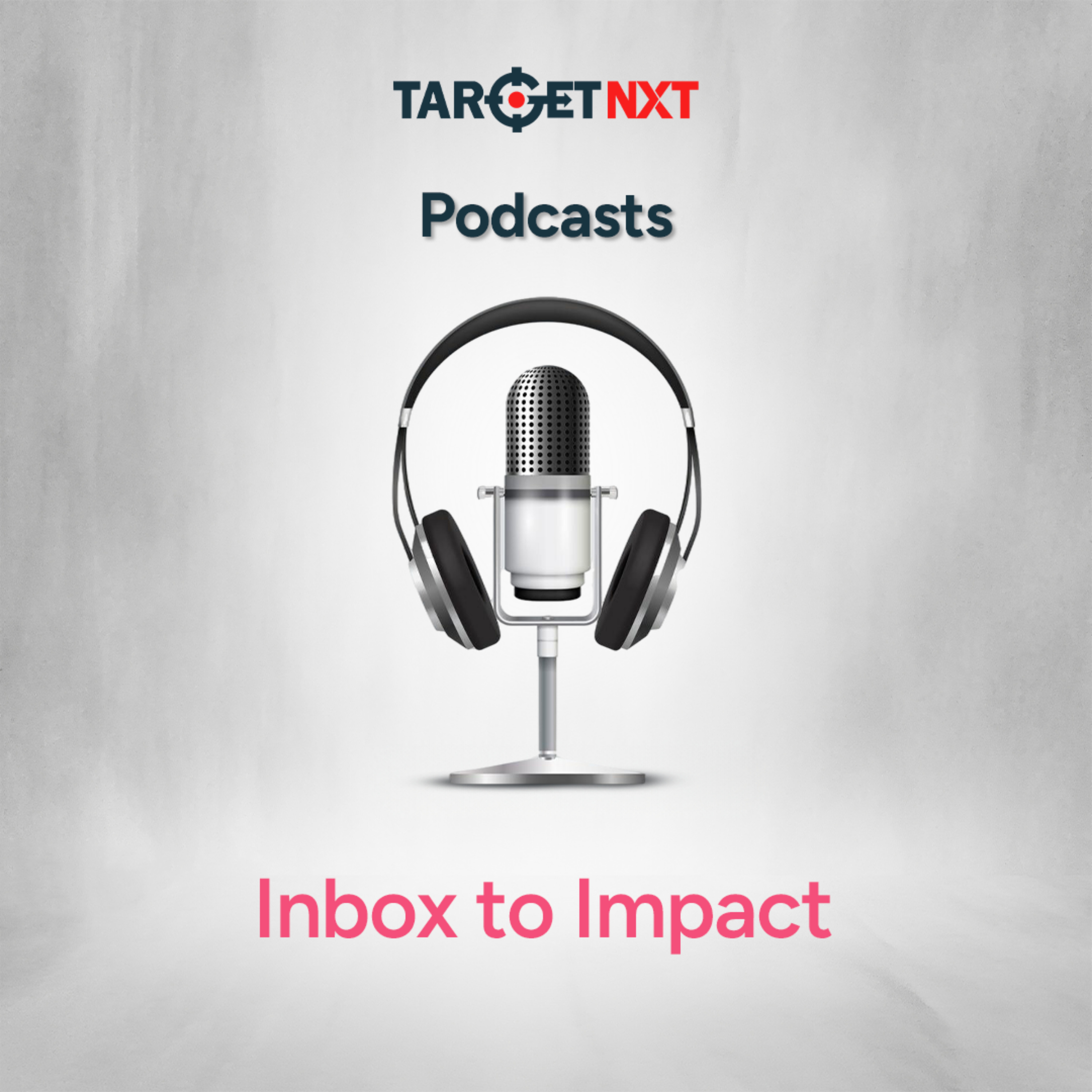 Inbox to Impact - A TargetNXT Podcast cover art