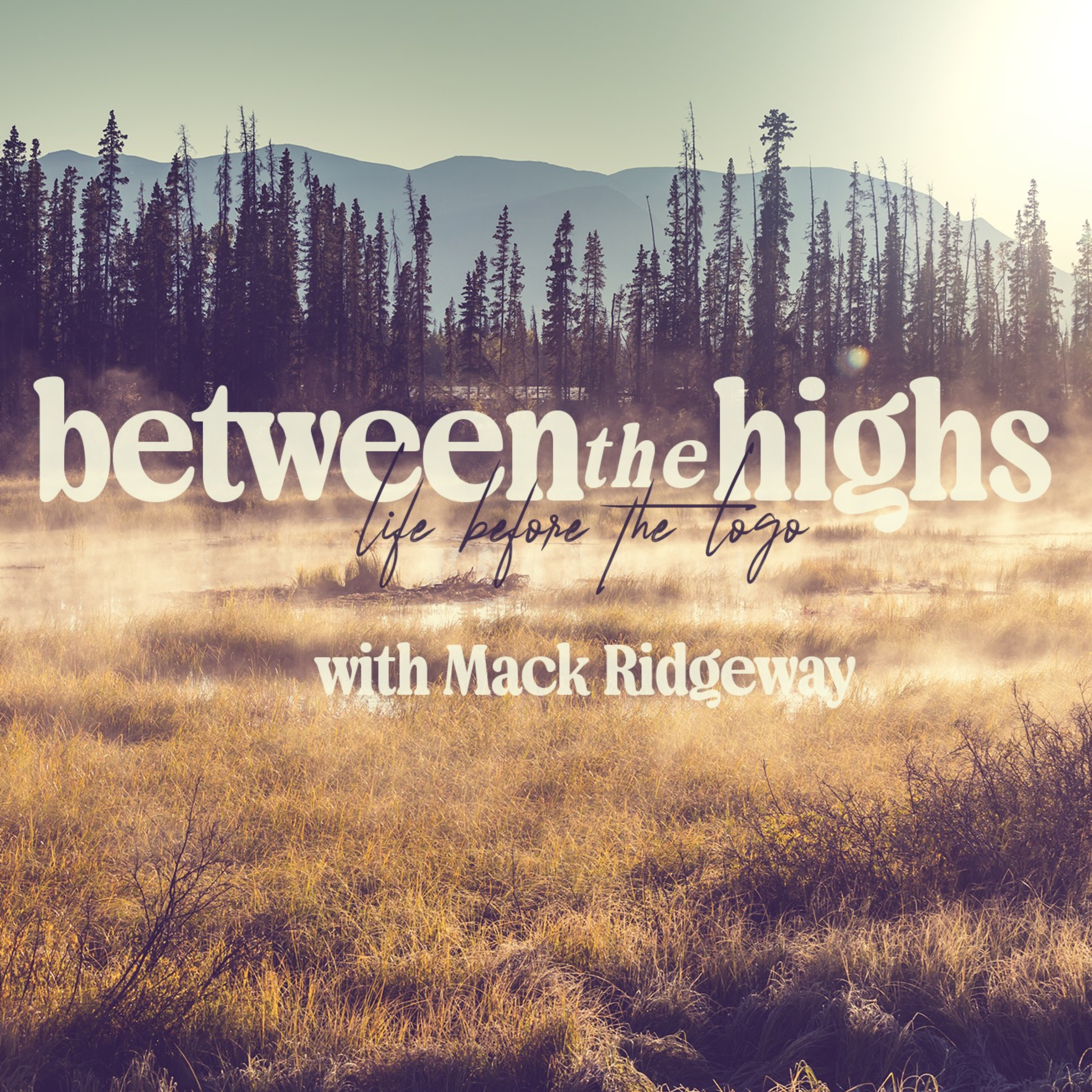 Between the Highs: Life Before the Logo - with Mack Ridgeway cover art