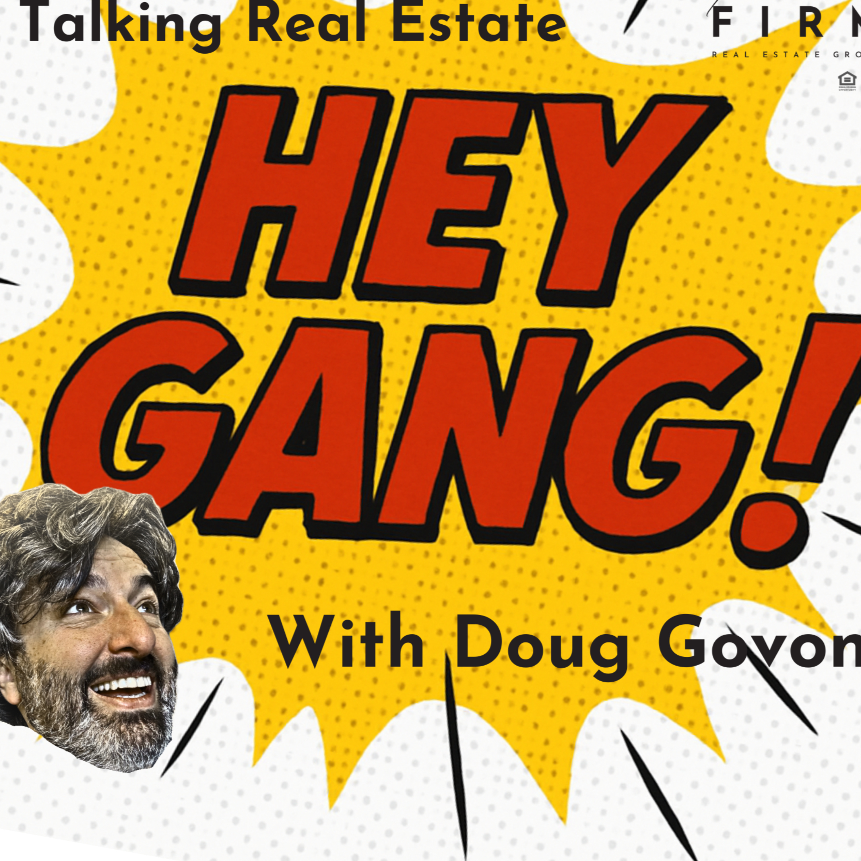 HEY GANG! - A Real Estate Podcast with Doug Govoni of The Firm Real Estate Group cover art