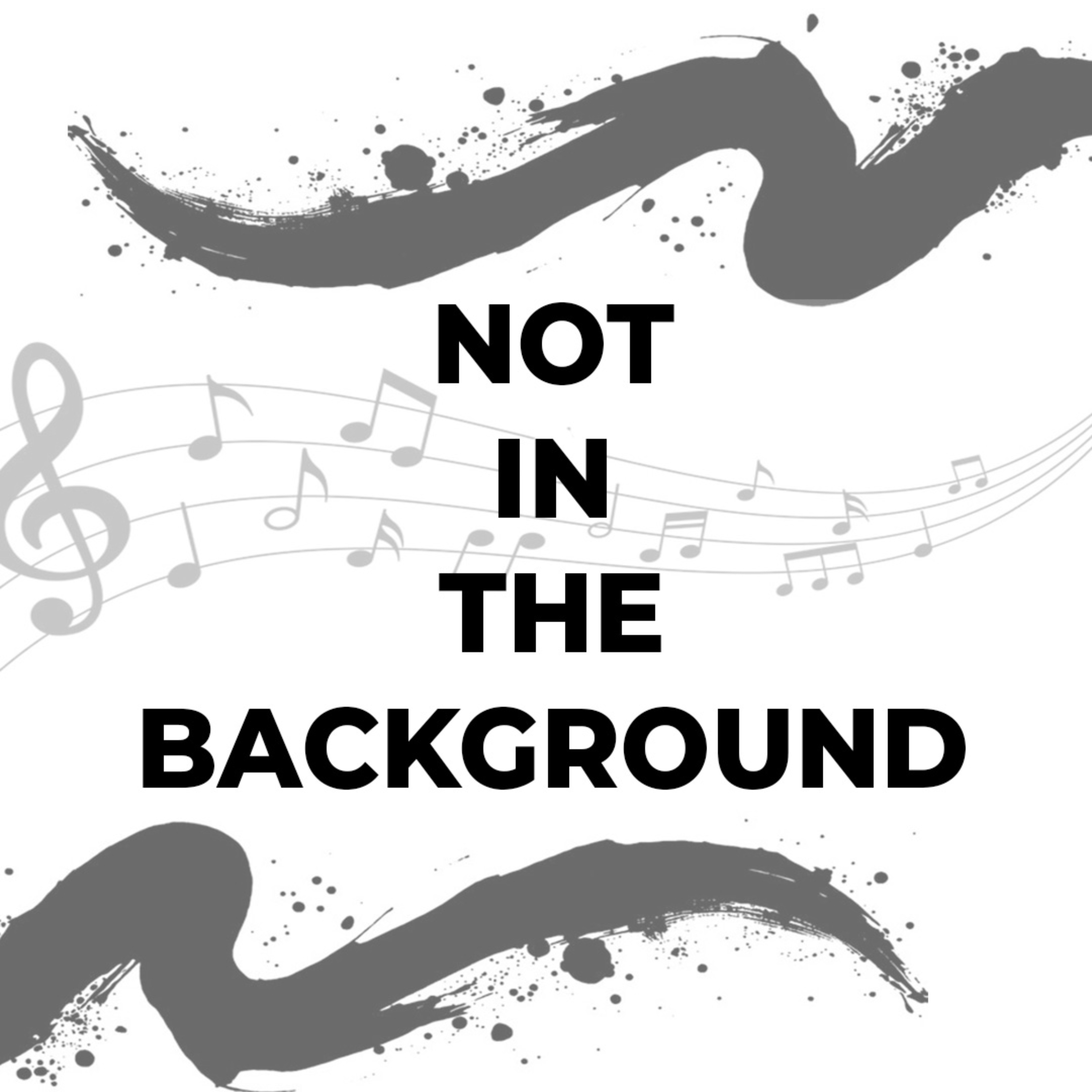 Not In The Background Podcast