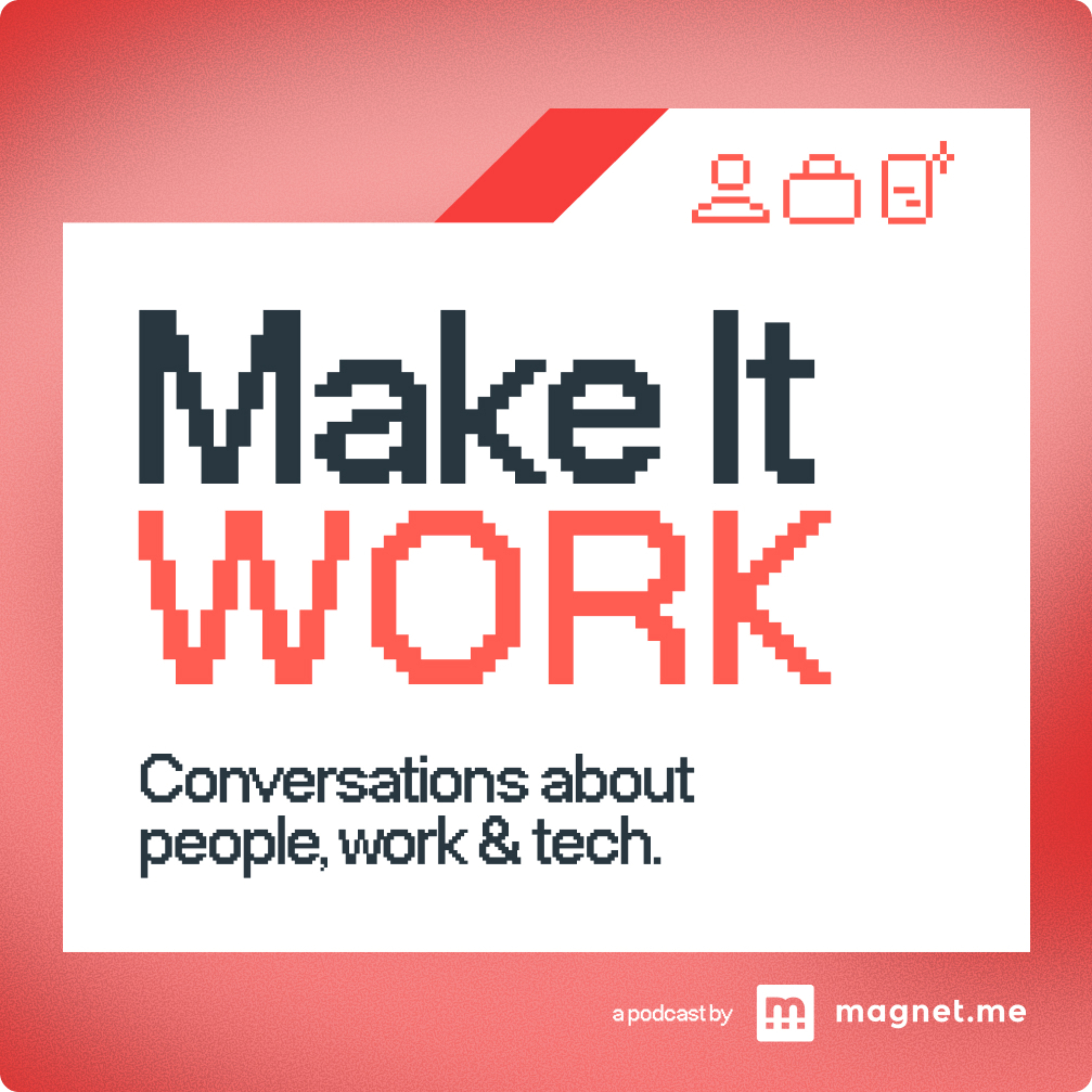 Make it Work — Conversations about people, work and tech podcast artwork
