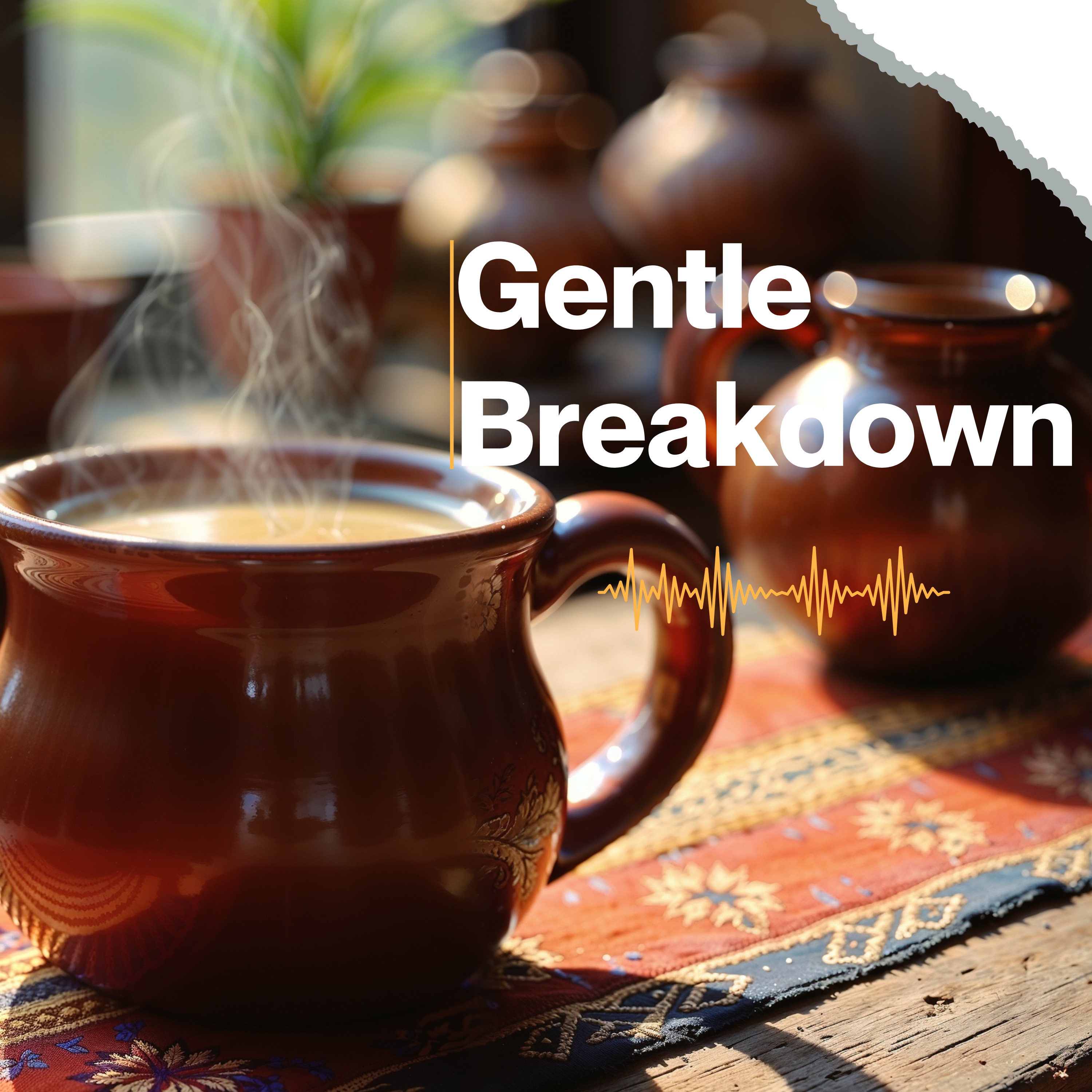 Gentle Breakdown