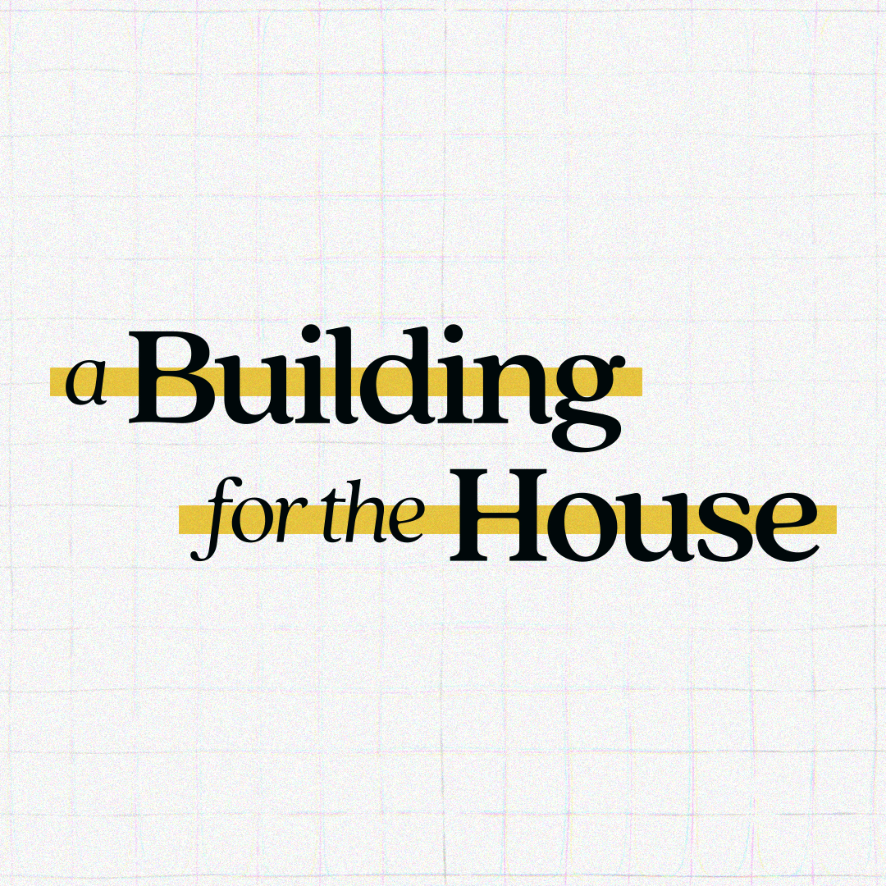 A Building For The House podcast artwork