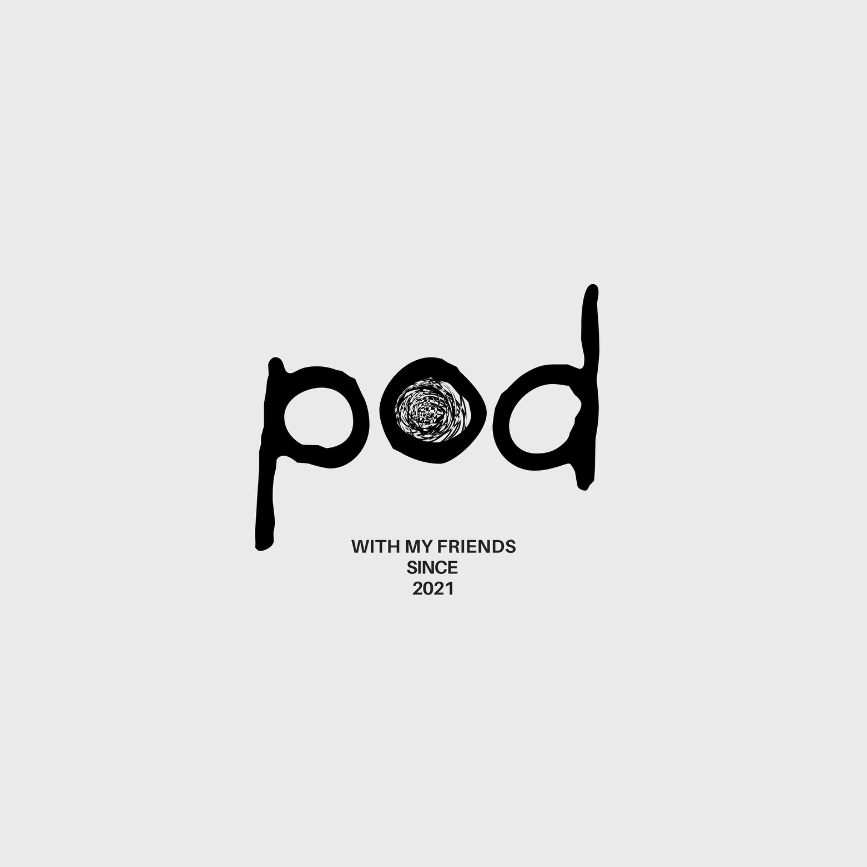 Pod with my Friends