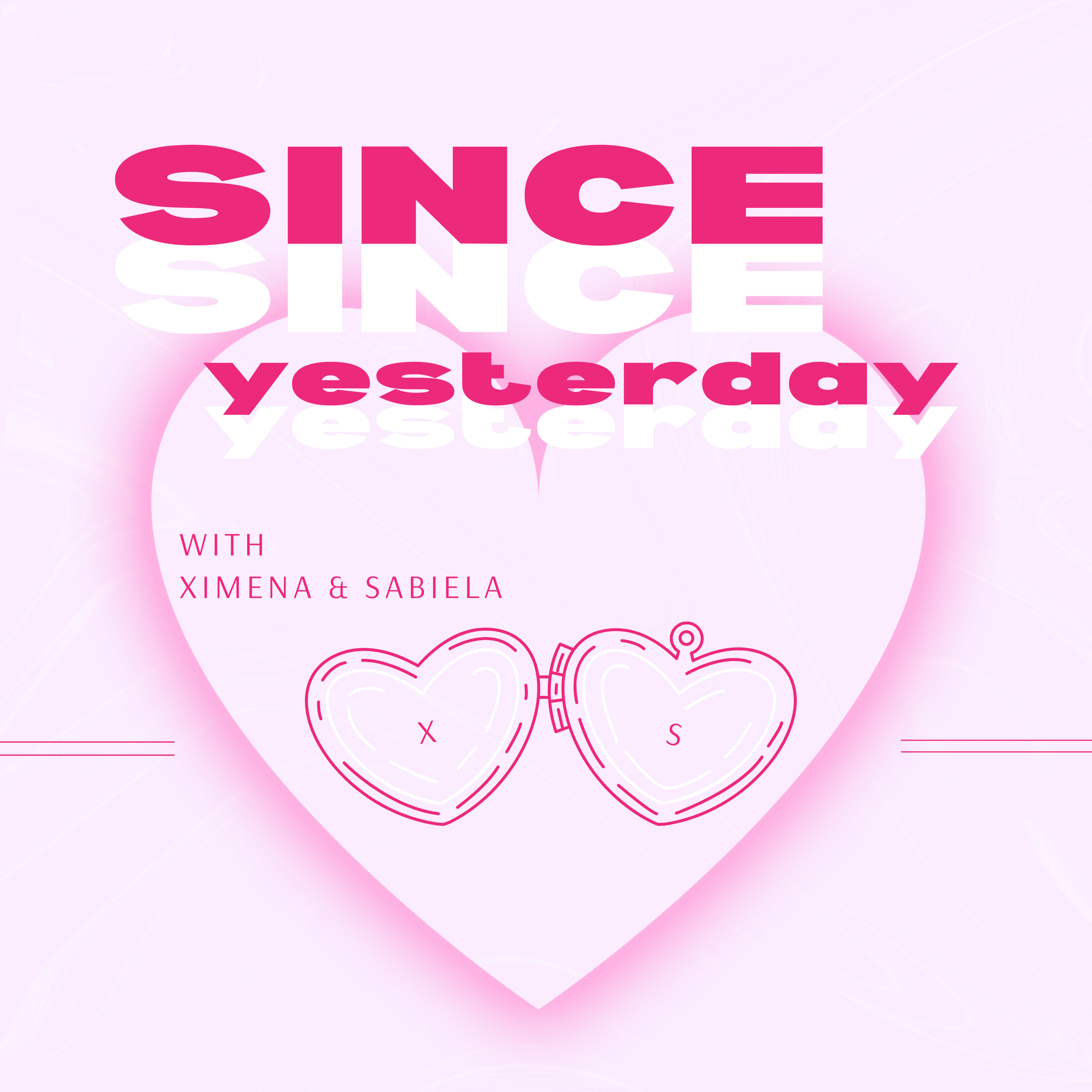 Since Yesterday with Ximena & Sabiela