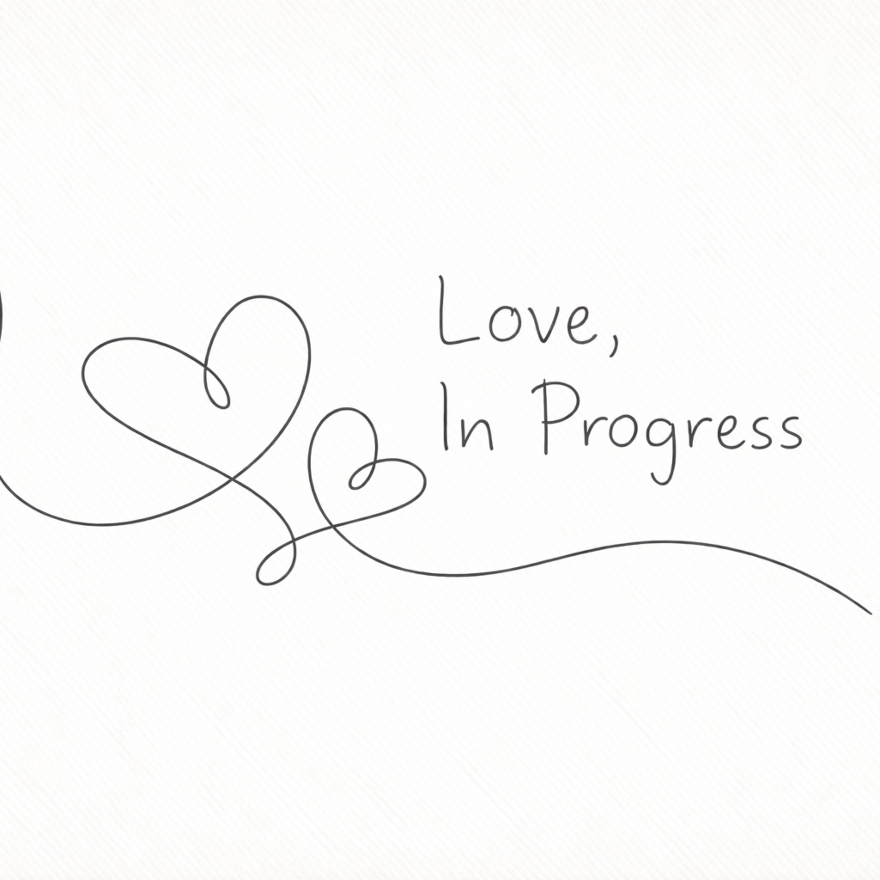 Love, In Progress