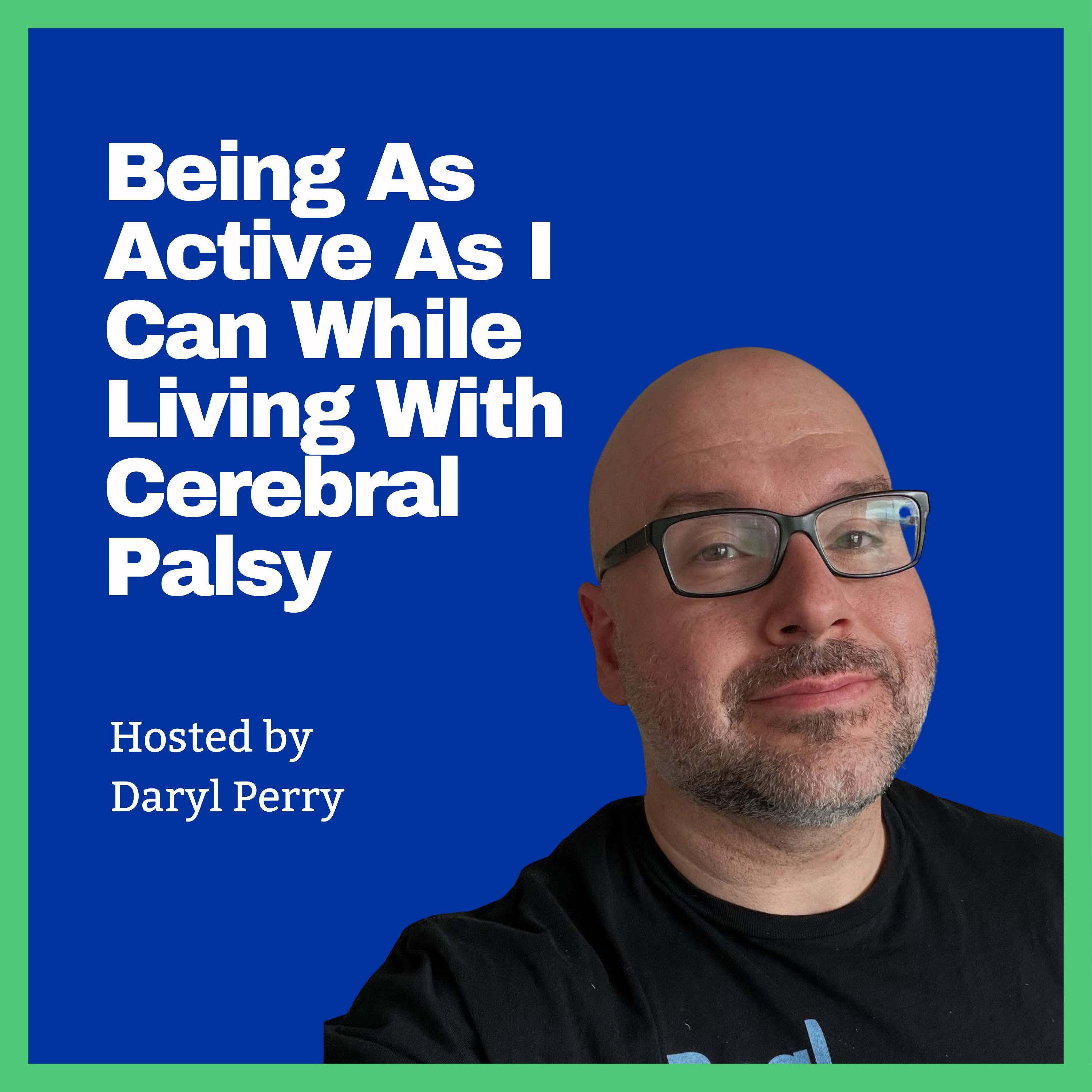 Being As Active As I Can While Living With Cerebral Palsy podcast artwork