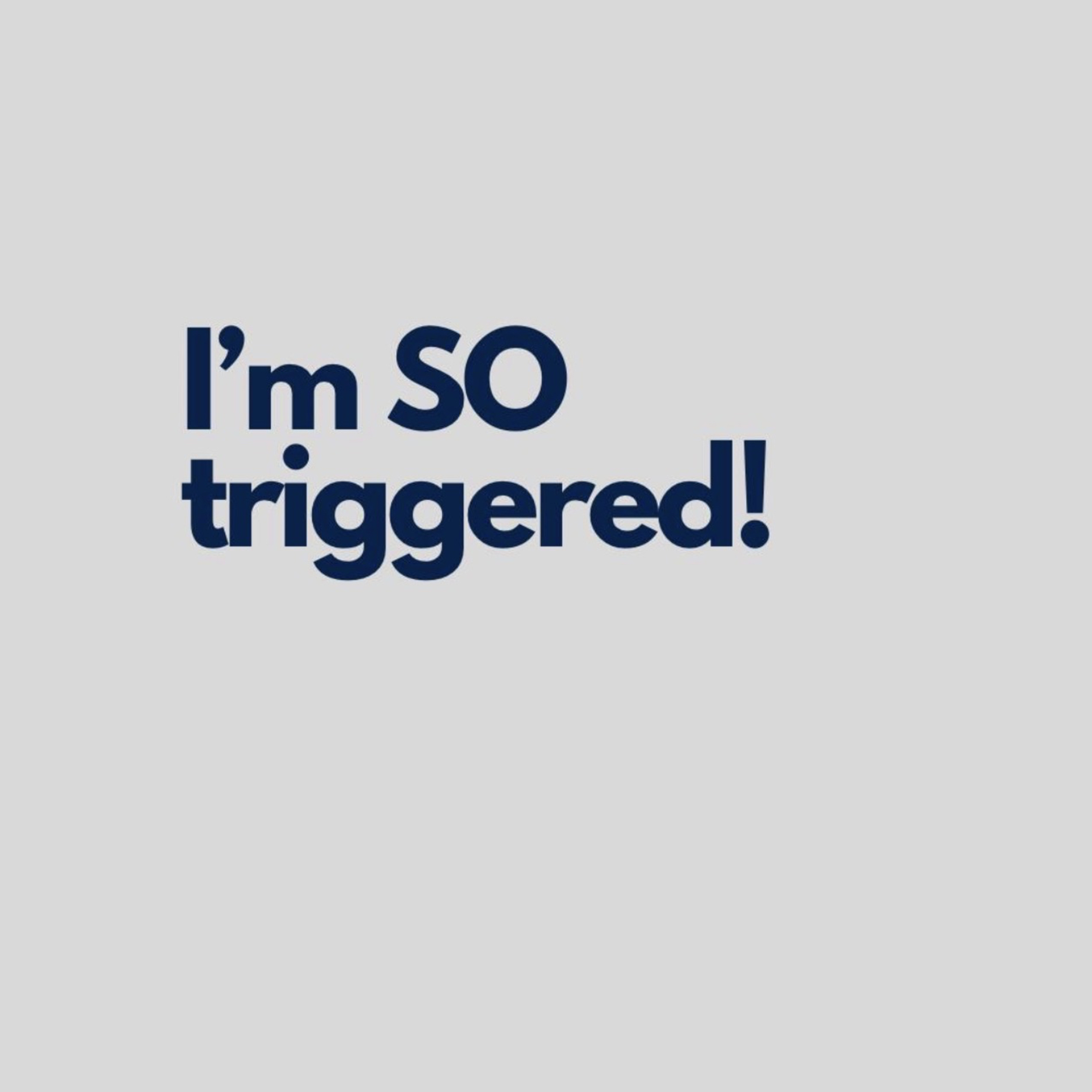 I’m SO Triggered Podcast